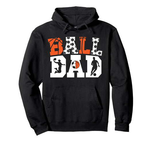Ball Dad Proud Soccer Basketball Dad Hoodie - Aesthetic Graphic Men Women - T-Shirt, Sweatshirt, Hoodie
