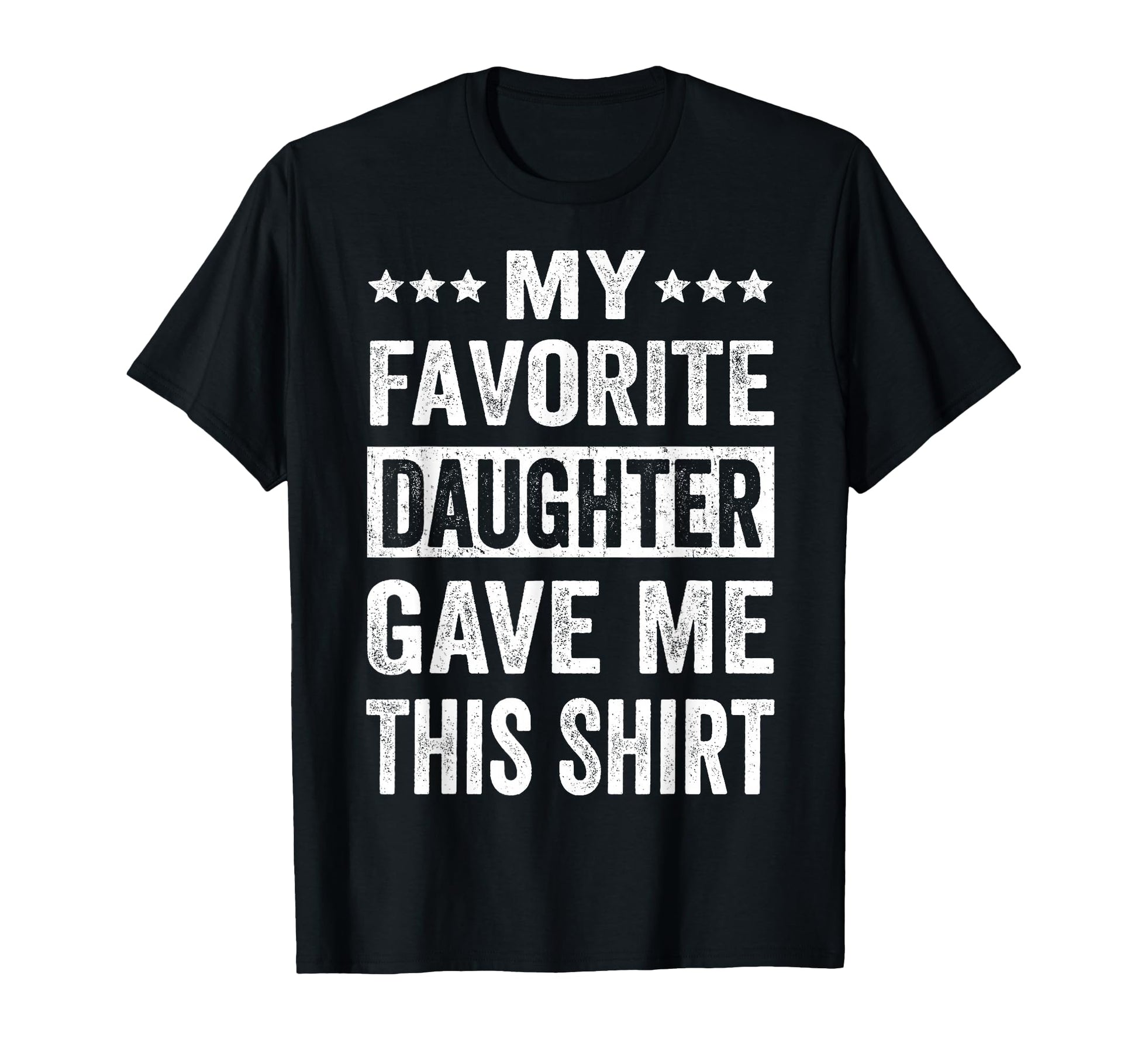 My Favorite Daughter Gave Me This Funny T-Shirt - Graphic Print Men Women - T-Shirt, Sweatshirt, Hoodie