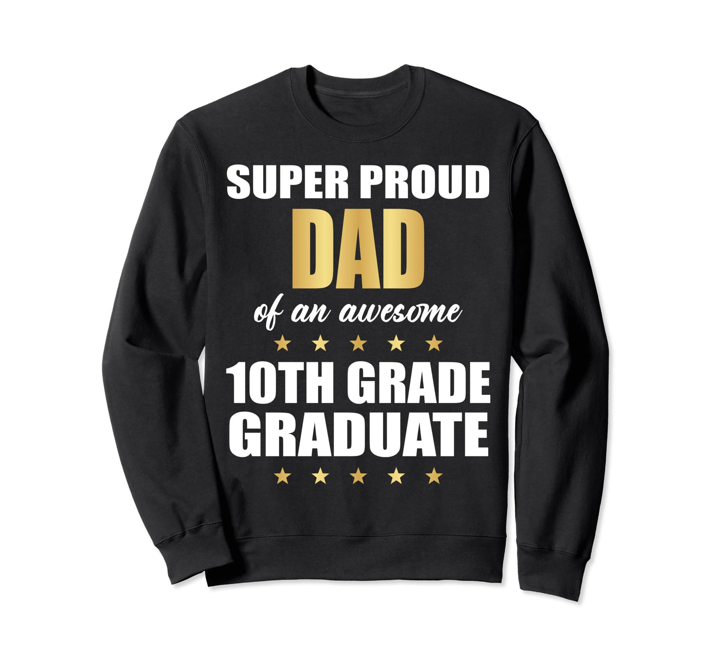 Super Proud Dad Awesome 10Th Grade Sweatshirt - Trendy Graphic for Adults - T-Shirt, Sweatshirt, Hoodie