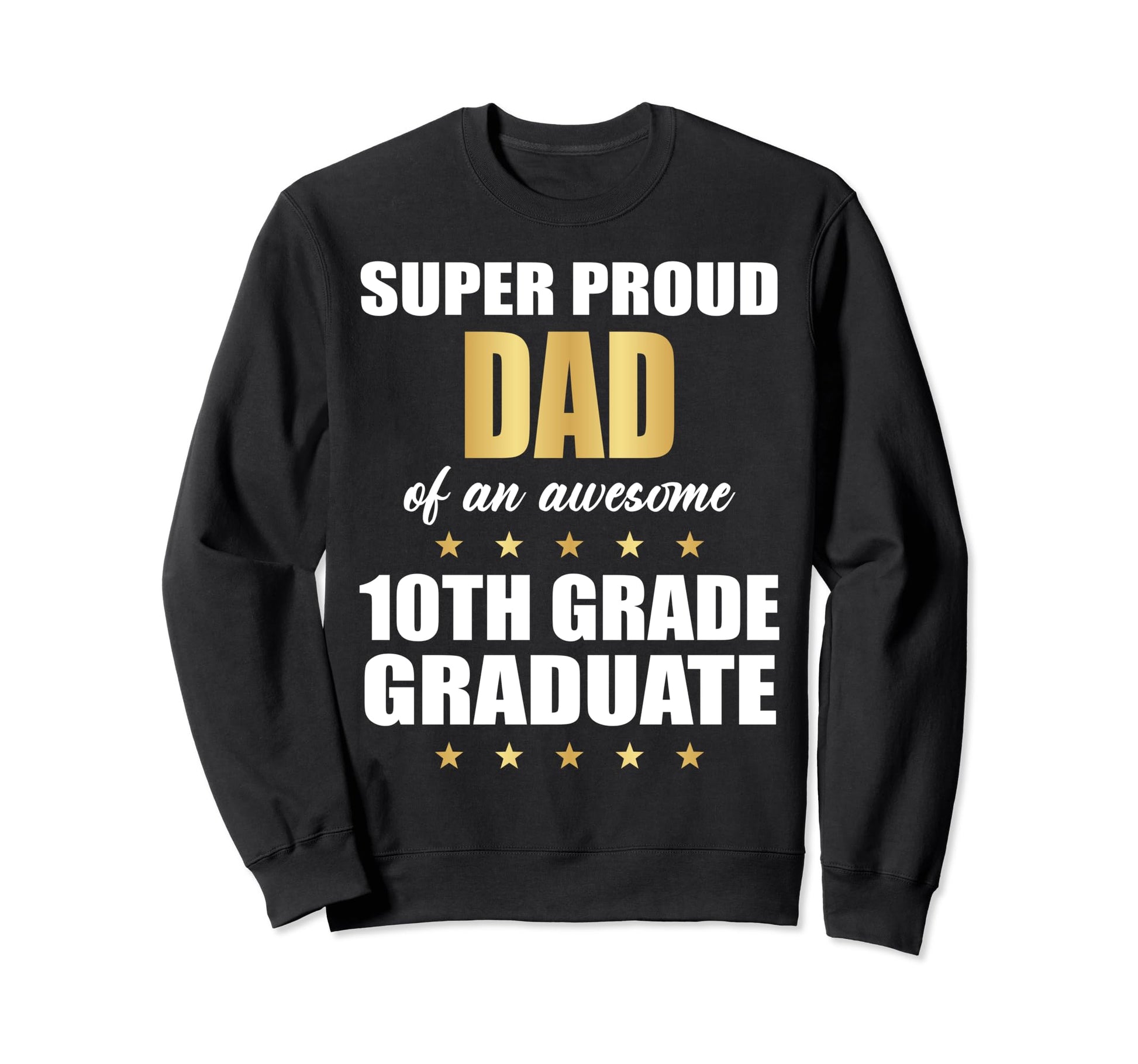 Super Proud Dad Awesome 10Th Grade Sweatshirt - Trendy Graphic for Adults - T-Shirt, Sweatshirt, Hoodie