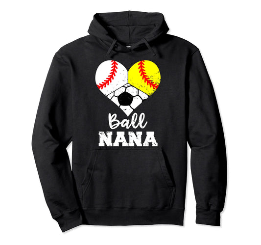 Ball Nana Funny Baseball Softball Hoodie - Streetwear Style Men Women - T-Shirt, Sweatshirt, Hoodie