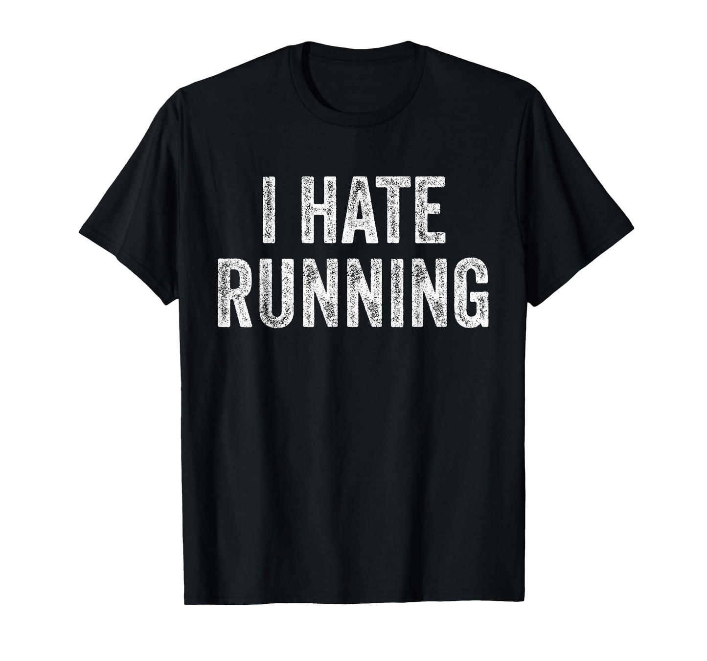 I Hate Running Funny Sarcastic Joke T-Shirt - Minimalist Print Men Women - T-Shirt, Sweatshirt, Hoodie