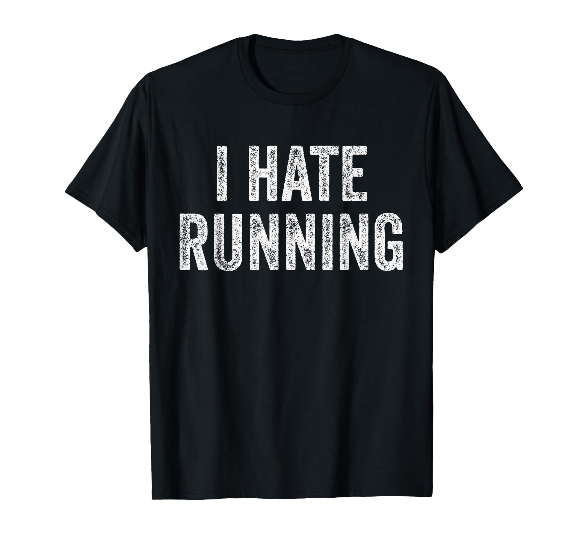 I Hate Running Funny Sarcastic Joke T-Shirt - Minimalist Print Men Women - T-Shirt, Sweatshirt, Hoodie