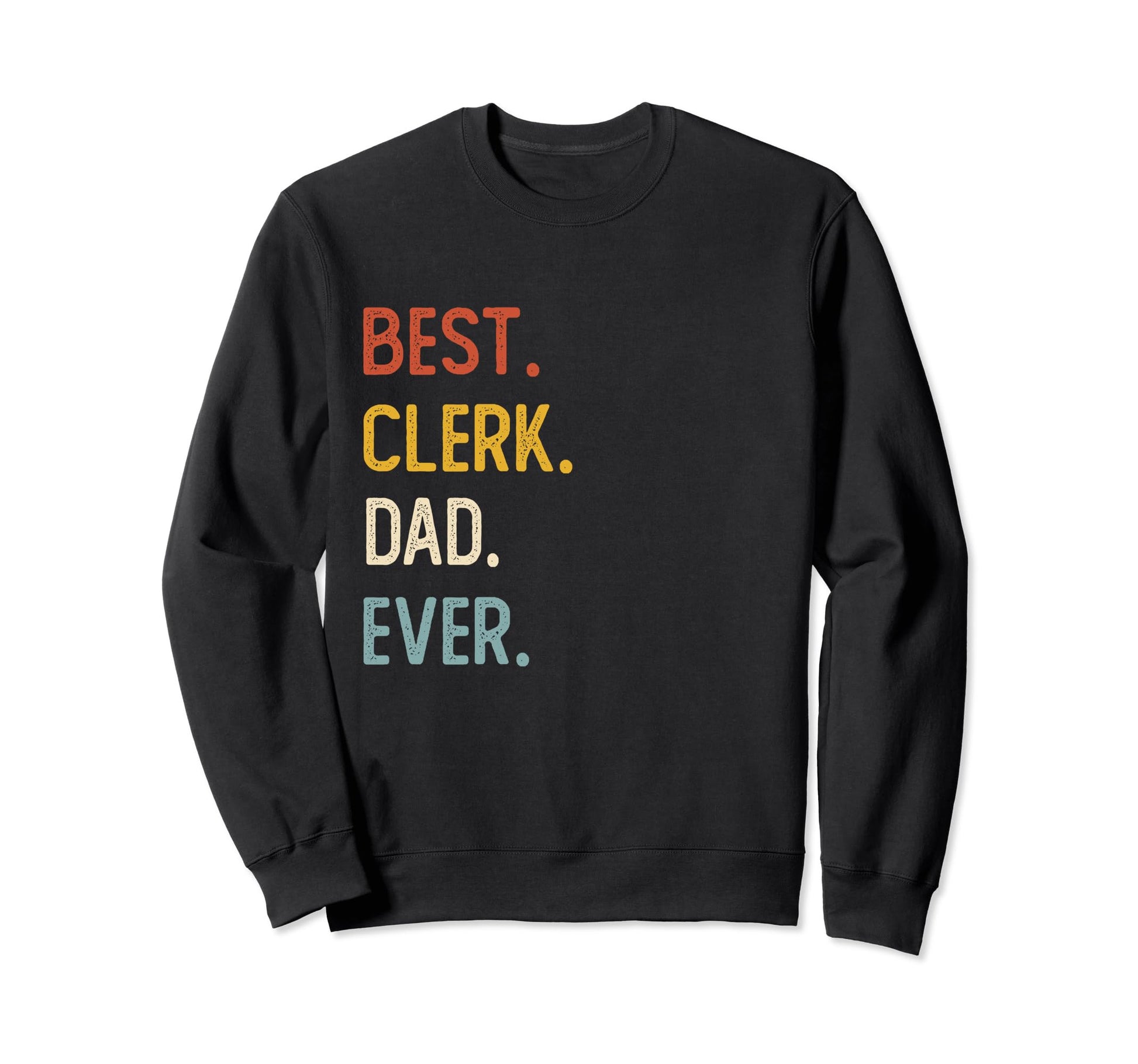 Funny Dad Shirts Best Clerk Dad Sweatshirt - Streetwear Style Men Women - T-Shirt, Sweatshirt, Hoodie