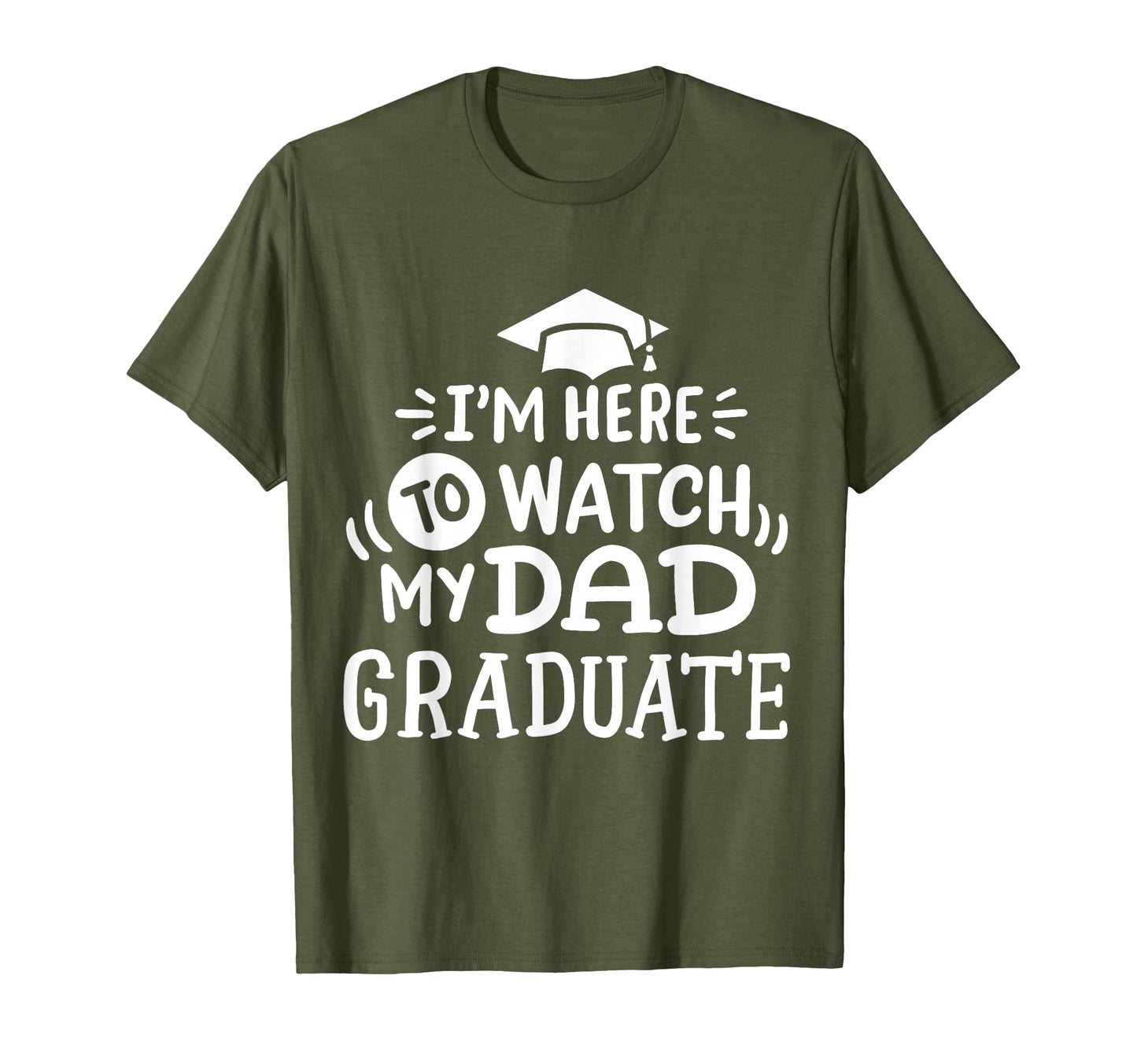 Im Here To Watch My Dad Graduate T-Shirt - Novelty Apparel for Adults - T-Shirt, Sweatshirt, Hoodie