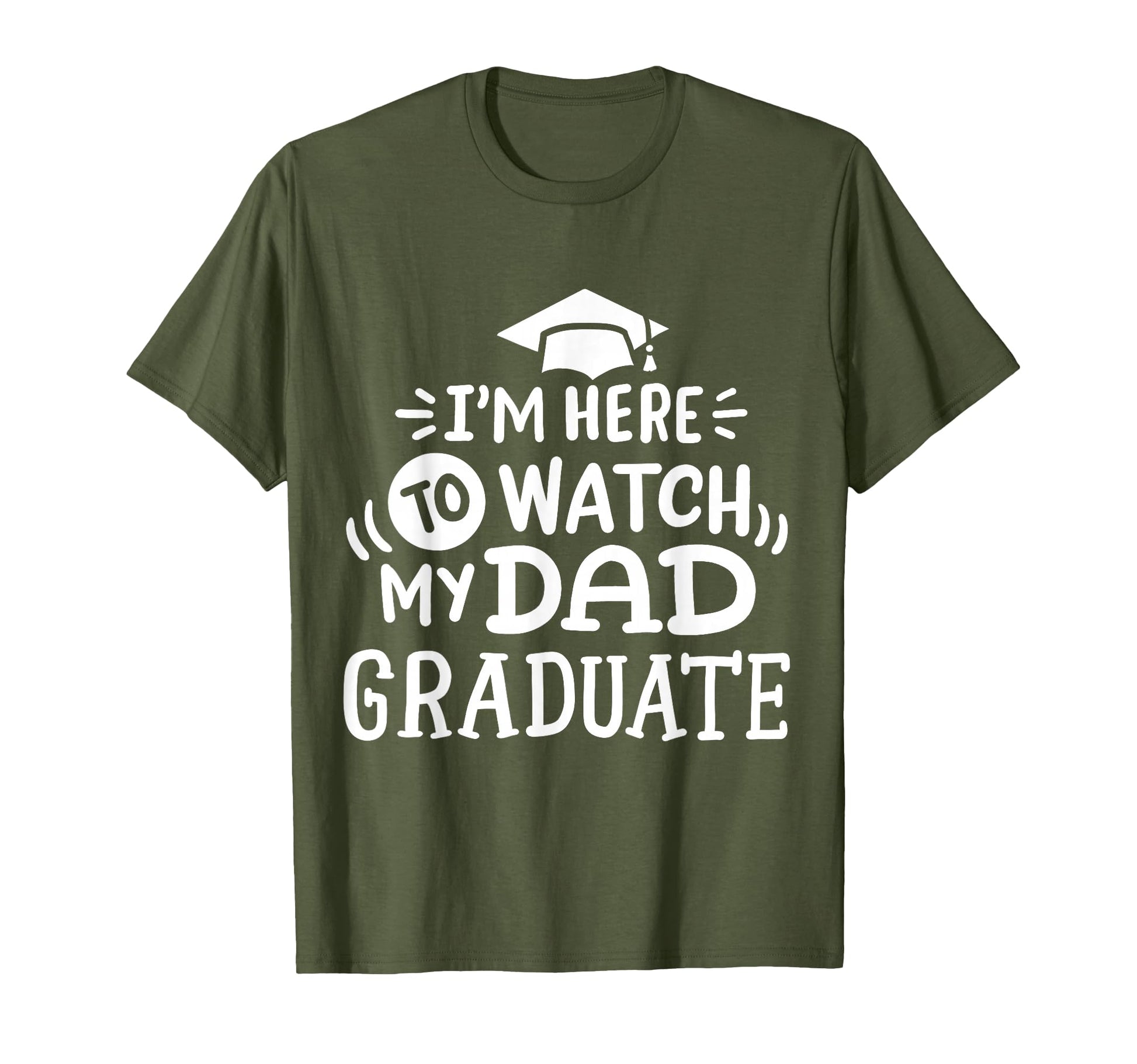 Im Here To Watch My Dad Graduate T-Shirt - Novelty Apparel for Adults - T-Shirt, Sweatshirt, Hoodie