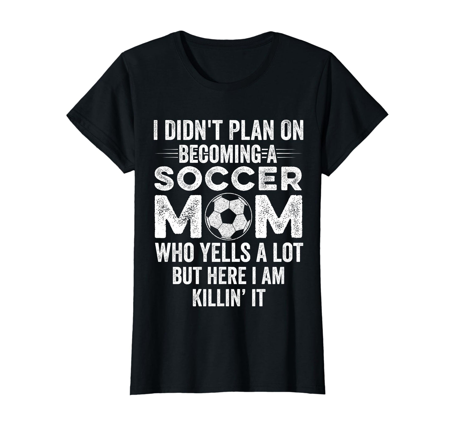 I Didnt Plan Becoming Soccer Mom Mothers T-Shirt - Custom Art Print Unisex - T-Shirt, Sweatshirt, Hoodie