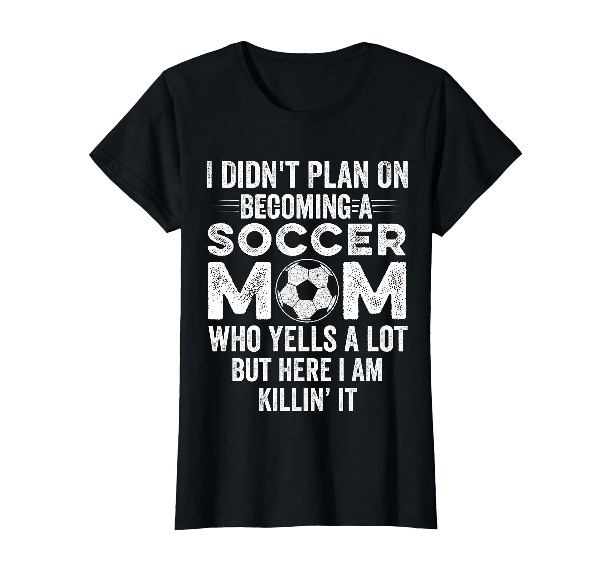 I Didnt Plan Becoming Soccer Mom Mothers T-Shirt - Custom Art Print Unisex - T-Shirt, Sweatshirt, Hoodie