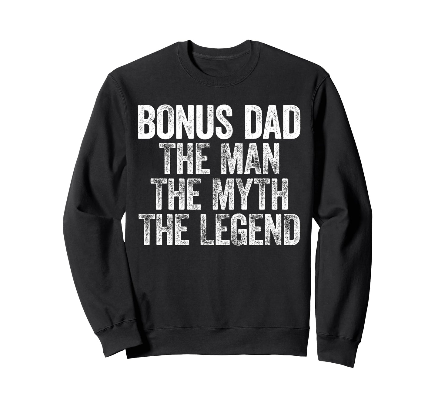 Bonus Dad Myth Legend Fathers Day Sweatshirt - Trendy Graphic Unisex - T-Shirt, Sweatshirt, Hoodie