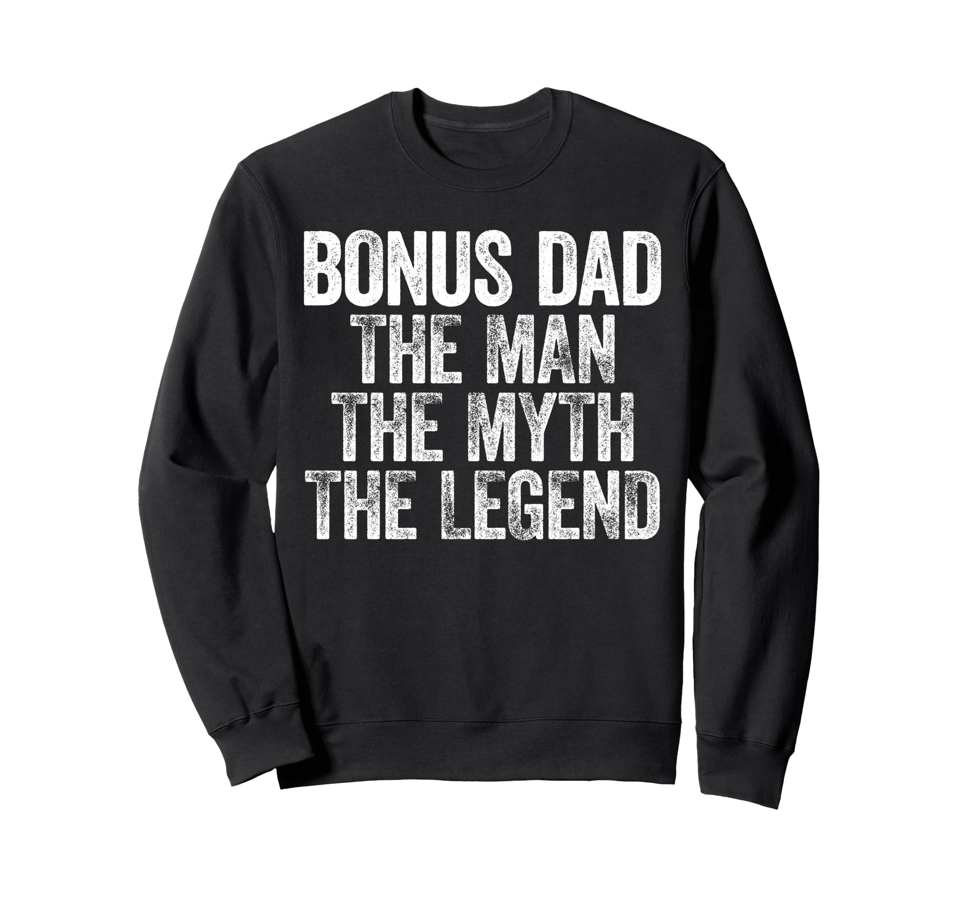 Bonus Dad Myth Legend Fathers Day Sweatshirt - Trendy Graphic Unisex - T-Shirt, Sweatshirt, Hoodie