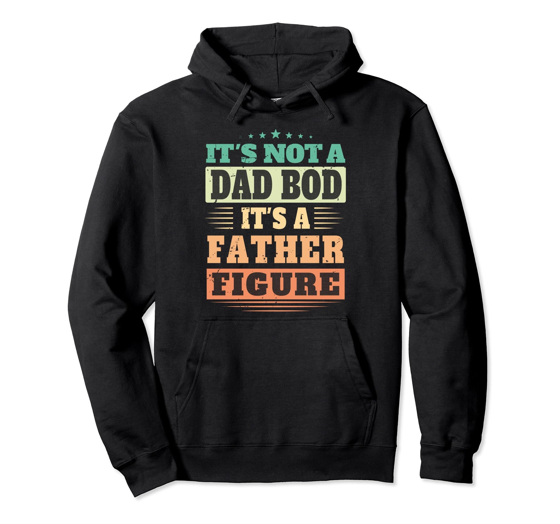 Its Not Dad Bod Its Father Figure Hoodie - Streetwear Style for Adults - T-Shirt, Sweatshirt, Hoodie