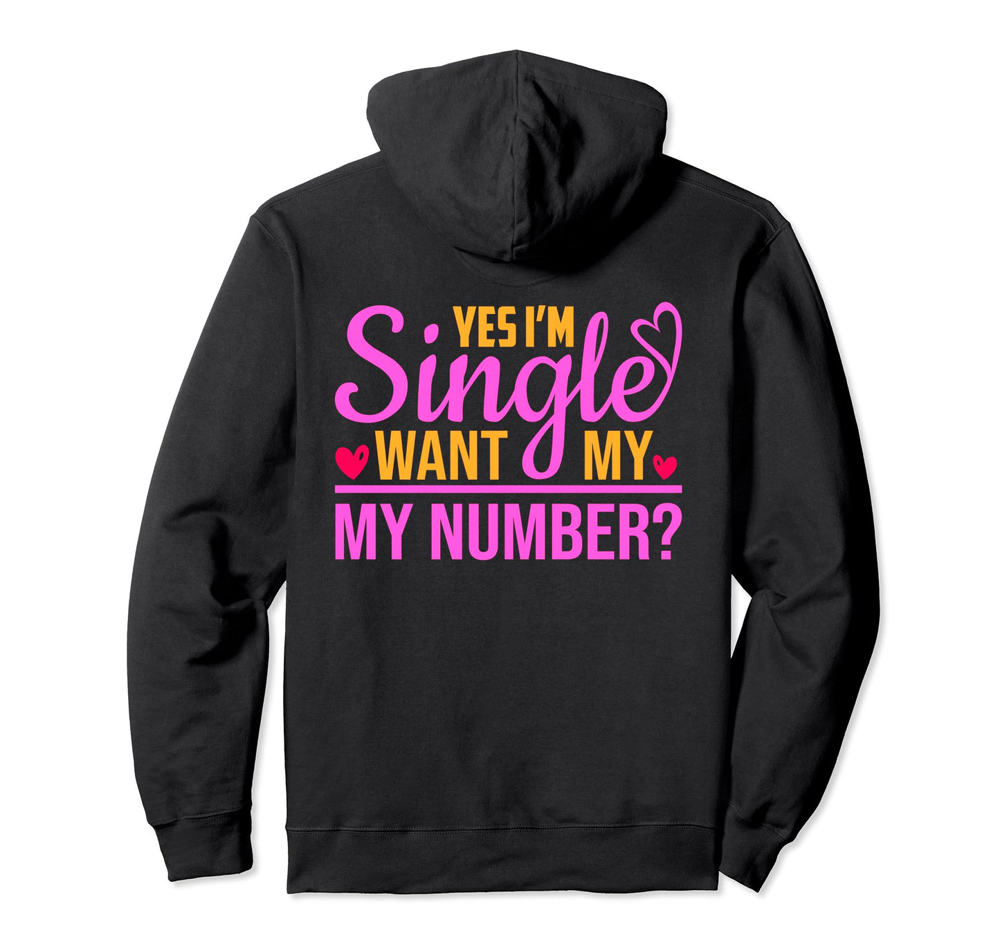 Funny I Am Single Want My Number Hoodie - Casual Everyday Wear Men Women - T-Shirt, Sweatshirt, Hoodie