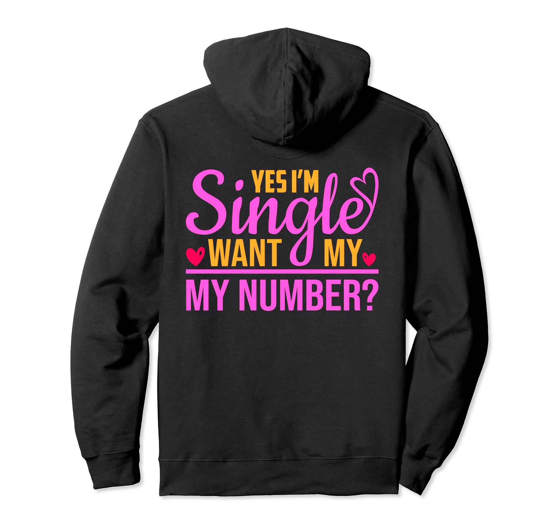 Funny I Am Single Want My Number Hoodie - Casual Everyday Wear Men Women - T-Shirt, Sweatshirt, Hoodie