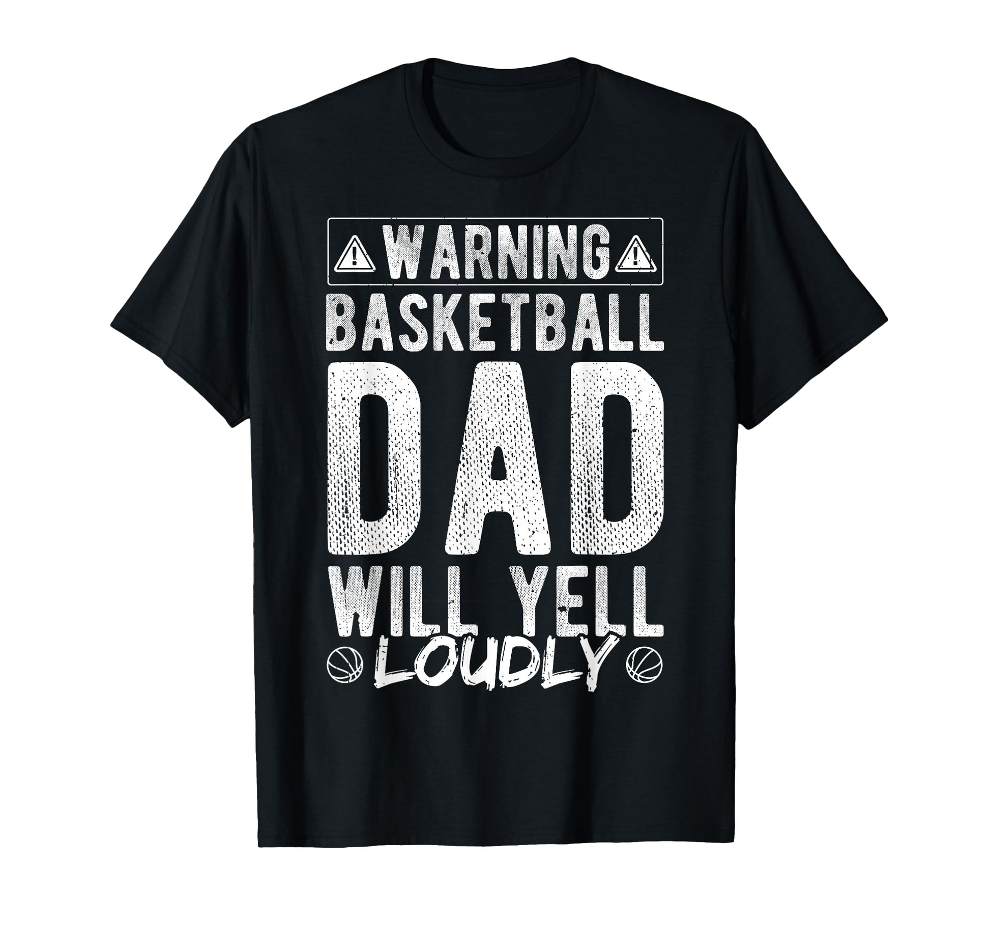 Warning Basketball Dad Will Yell Loudly T-Shirt - Trendy Graphic Unisex - T-Shirt, Sweatshirt, Hoodie