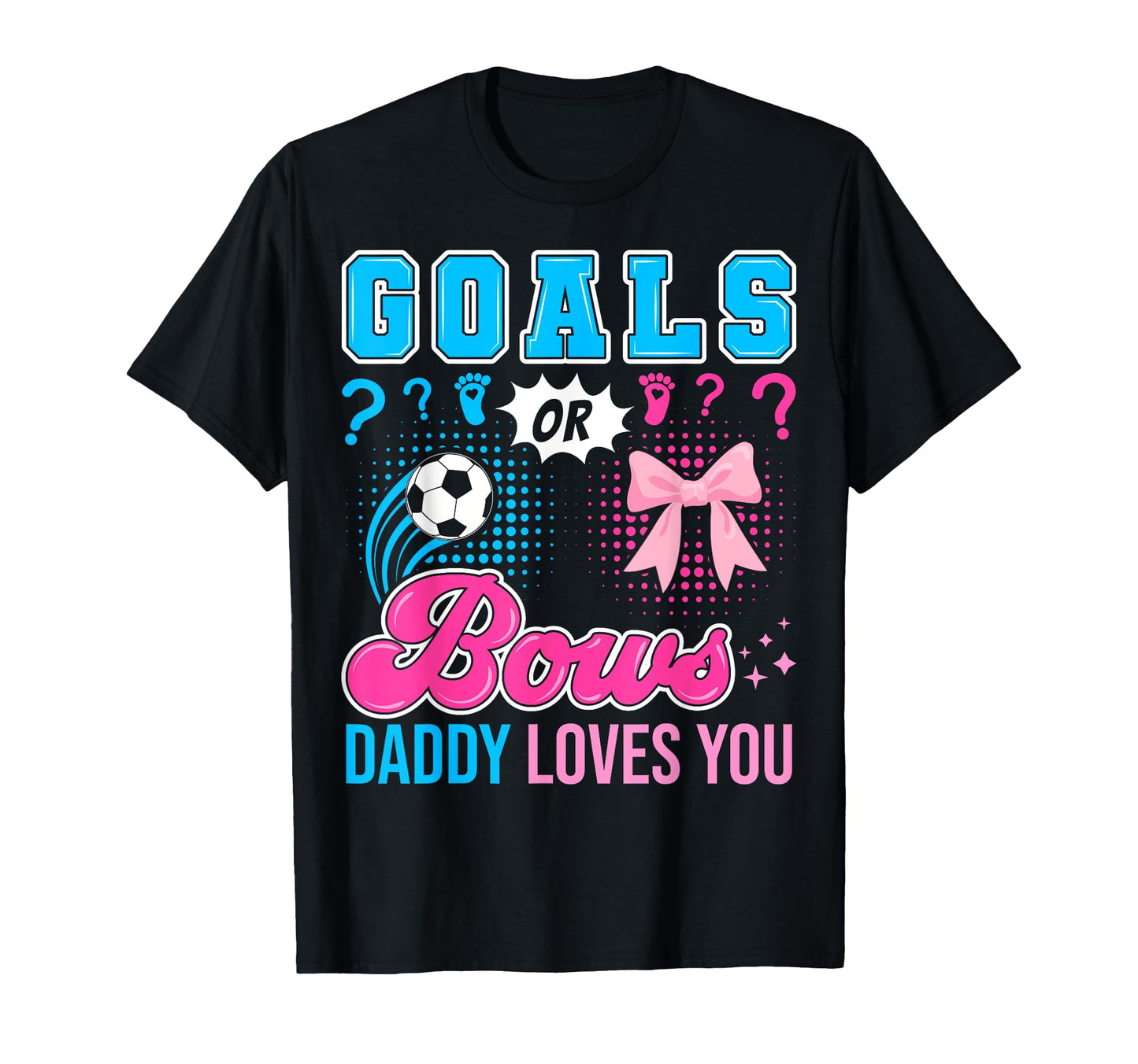 Goals Or Bows Daddy Loves You Gender T-Shirt - Minimalist Print for Adults - T-Shirt, Sweatshirt, Hoodie
