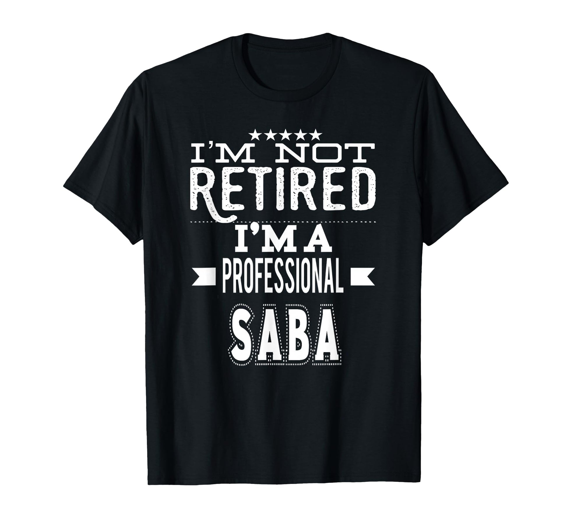 Im Not Retired Im Professional Saba T-Shirt - Aesthetic Graphic Men Women - T-Shirt, Sweatshirt, Hoodie