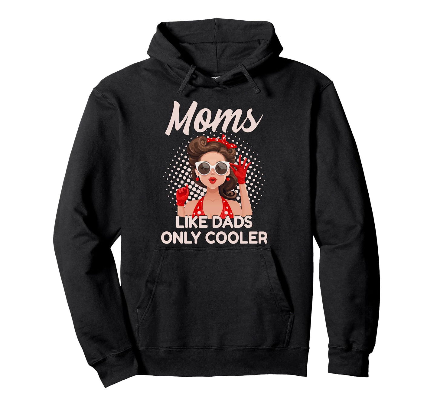Moms Like Dads Only Cooler Funny Pinup Hoodie - Streetwear Style Men Women - T-Shirt, Sweatshirt, Hoodie