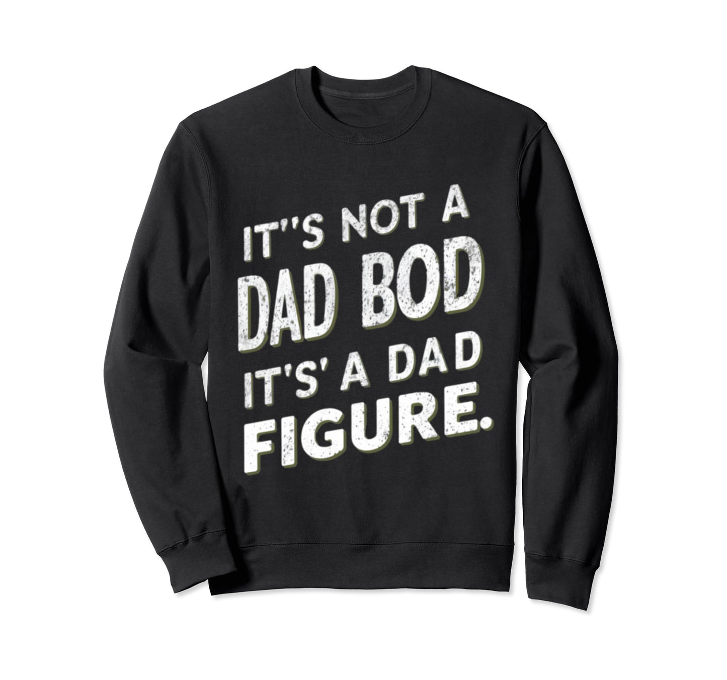 Funny Its Not Dad Bod Its Father Sweatshirt - Graphic Print for Adults - T-Shirt, Sweatshirt, Hoodie
