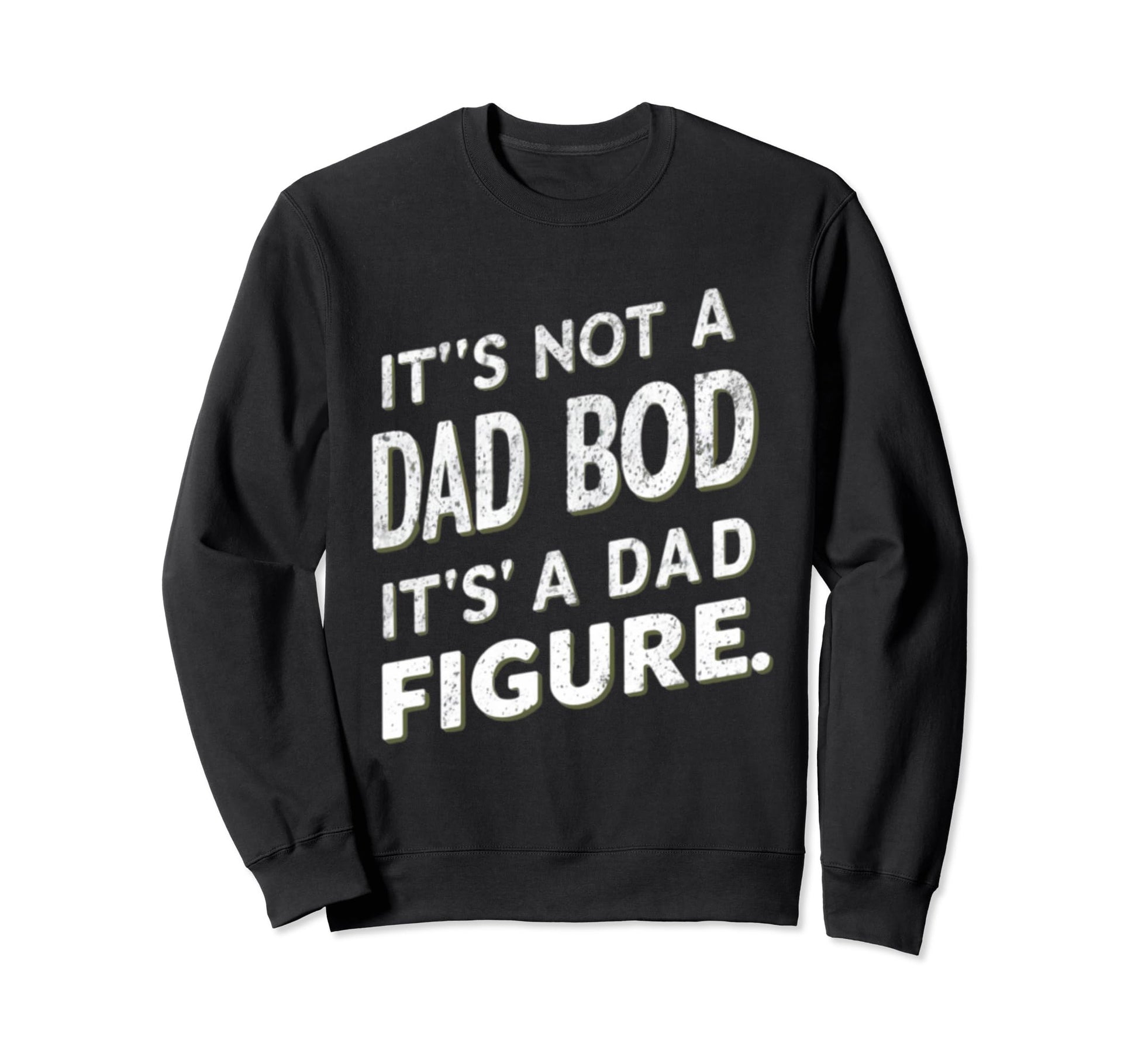 Funny Its Not Dad Bod Its Father Sweatshirt - Graphic Print for Adults - T-Shirt, Sweatshirt, Hoodie