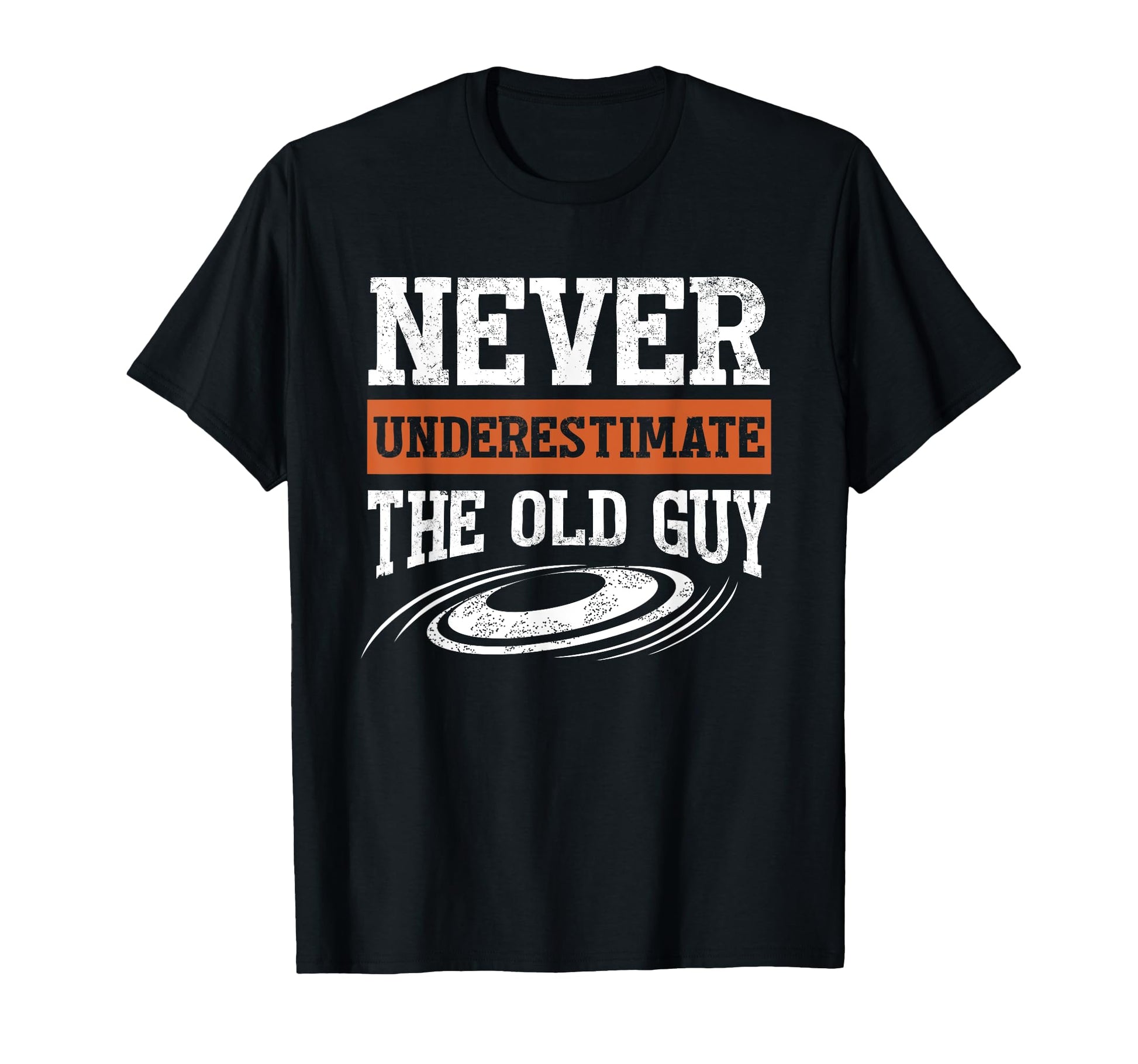 Never Underestimate Old Guy Funny Disc T-Shirt - Graphic Print Men Women - T-Shirt, Sweatshirt, Hoodie