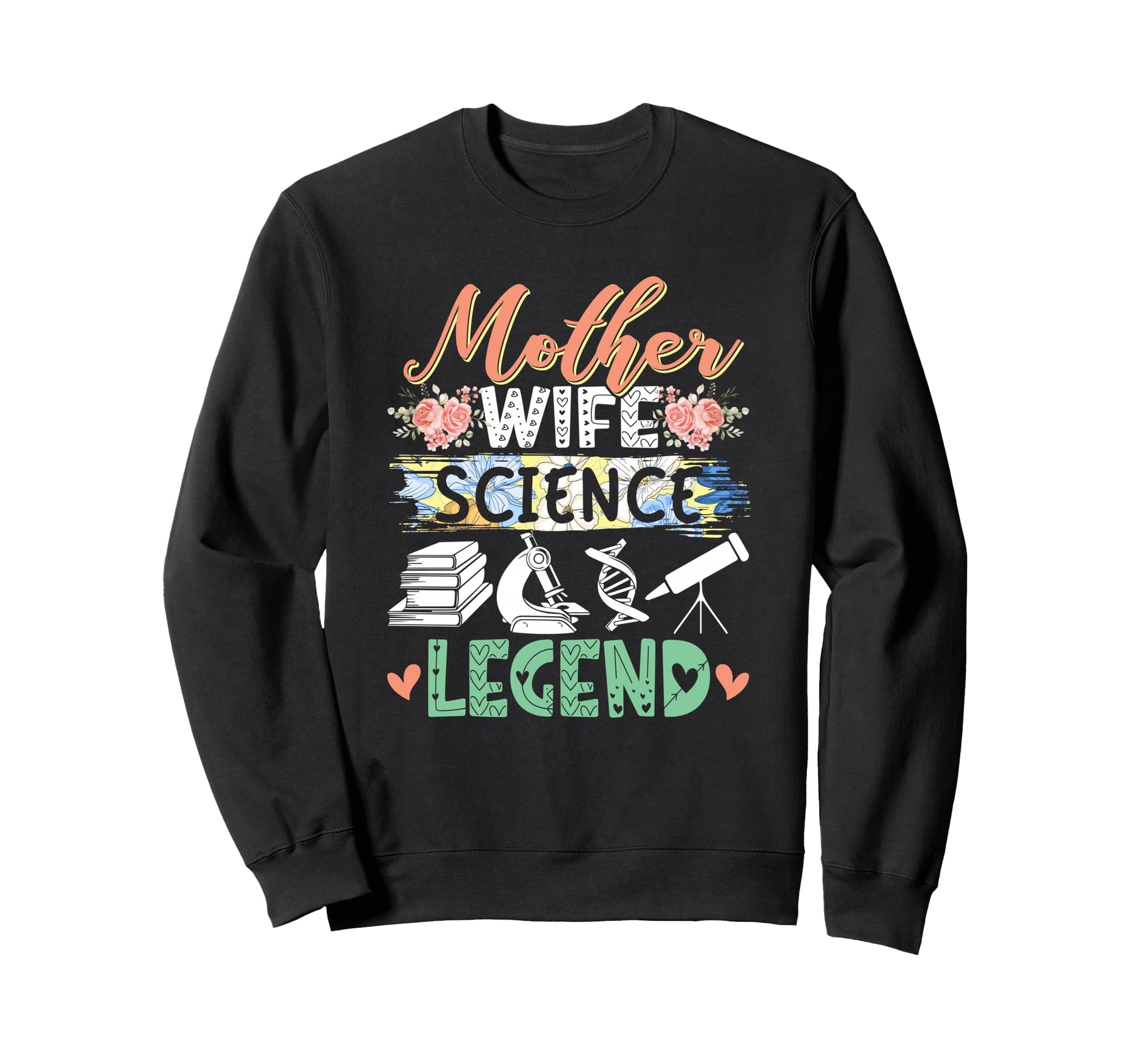 Mother Wife Science Legend Mothers Sweatshirt - Unique Graphic for Adults - T-Shirt, Sweatshirt, Hoodie