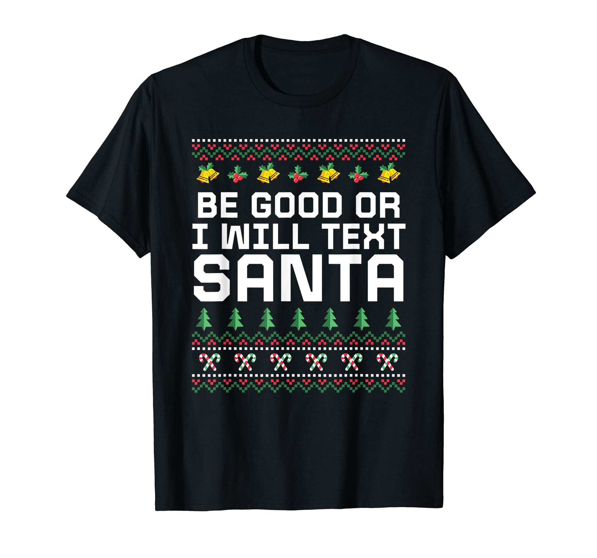 Be Good Or I Will Text Santa Dad Jokes T-Shirt - Streetwear Style Men Women - T-Shirt, Sweatshirt, Hoodie