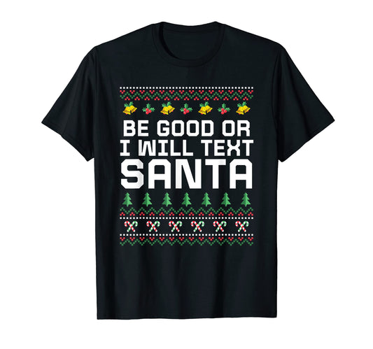 Be Good Or I Will Text Santa Dad Jokes T-Shirt - Streetwear Style Men Women - T-Shirt, Sweatshirt, Hoodie