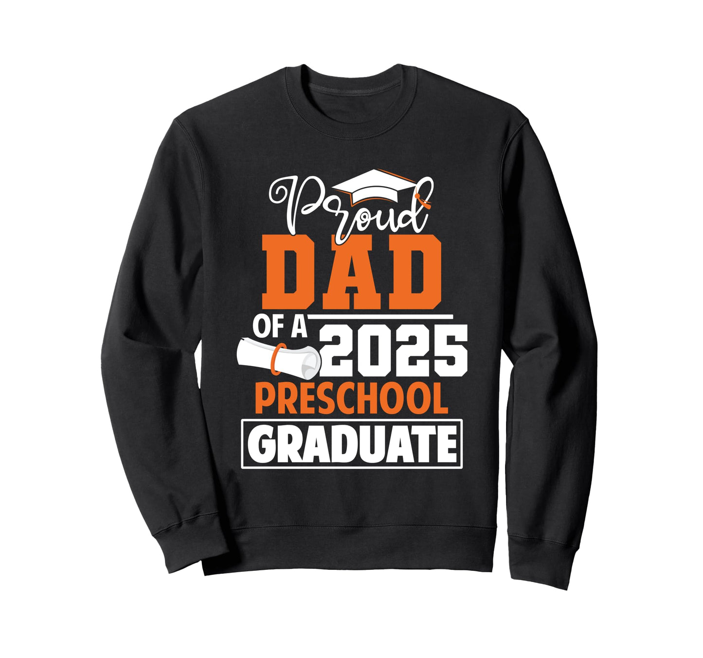 Proud Dad 2025 Preschool Graduate Sweatshirt - Custom Art Print Unisex - T-Shirt, Sweatshirt, Hoodie