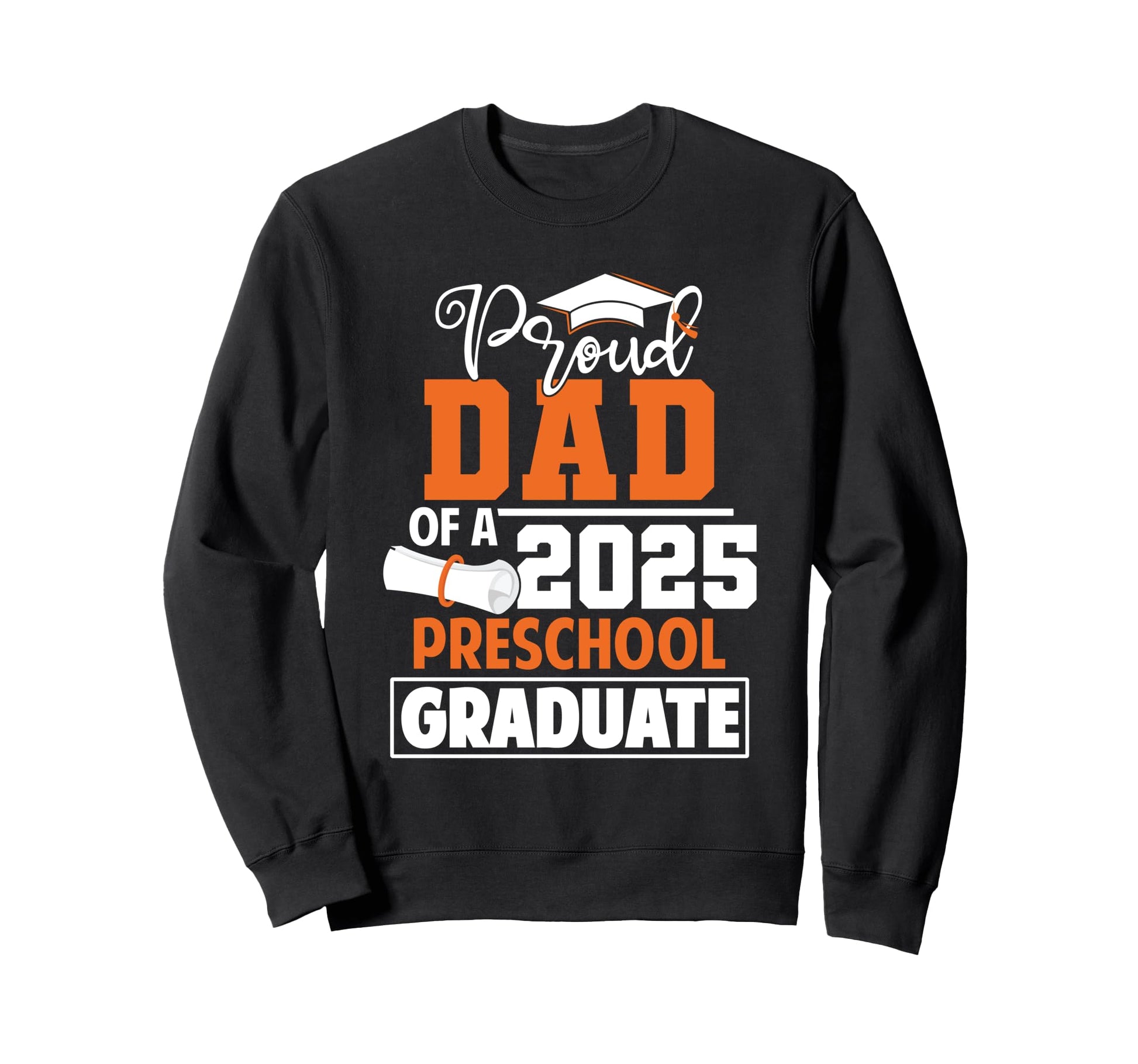 Proud Dad 2025 Preschool Graduate Sweatshirt - Custom Art Print Unisex - T-Shirt, Sweatshirt, Hoodie