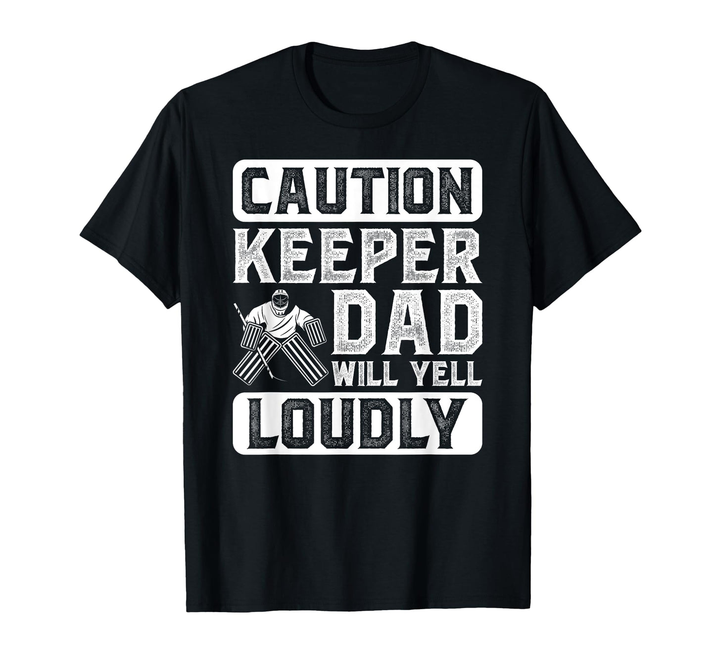 Hockey Keeper Dad Will Yell Loudly Ice T-Shirt - Fun Novelty Design Unisex - T-Shirt, Sweatshirt, Hoodie