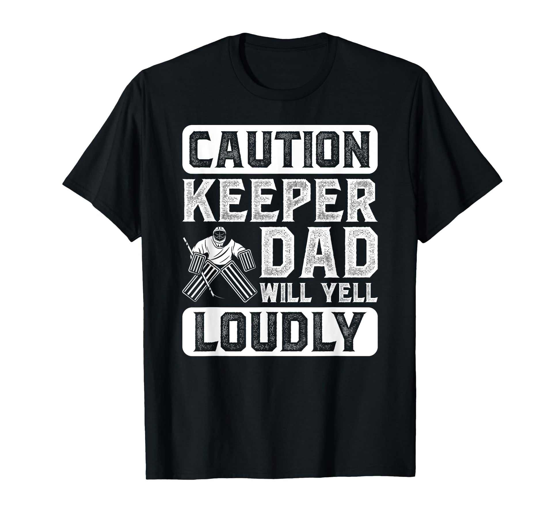 Hockey Keeper Dad Will Yell Loudly Ice T-Shirt - Fun Novelty Design Unisex - T-Shirt, Sweatshirt, Hoodie