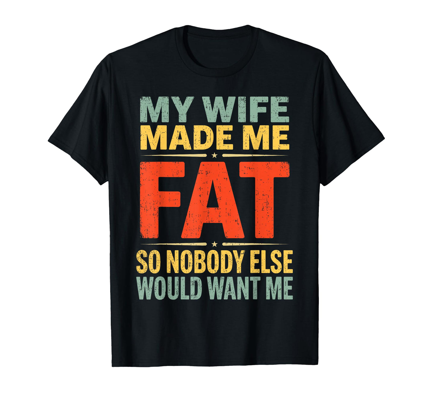 My Wife Made Me Fat Funny Husband T-Shirt - Novelty Apparel for Adults - T-Shirt, Sweatshirt, Hoodie