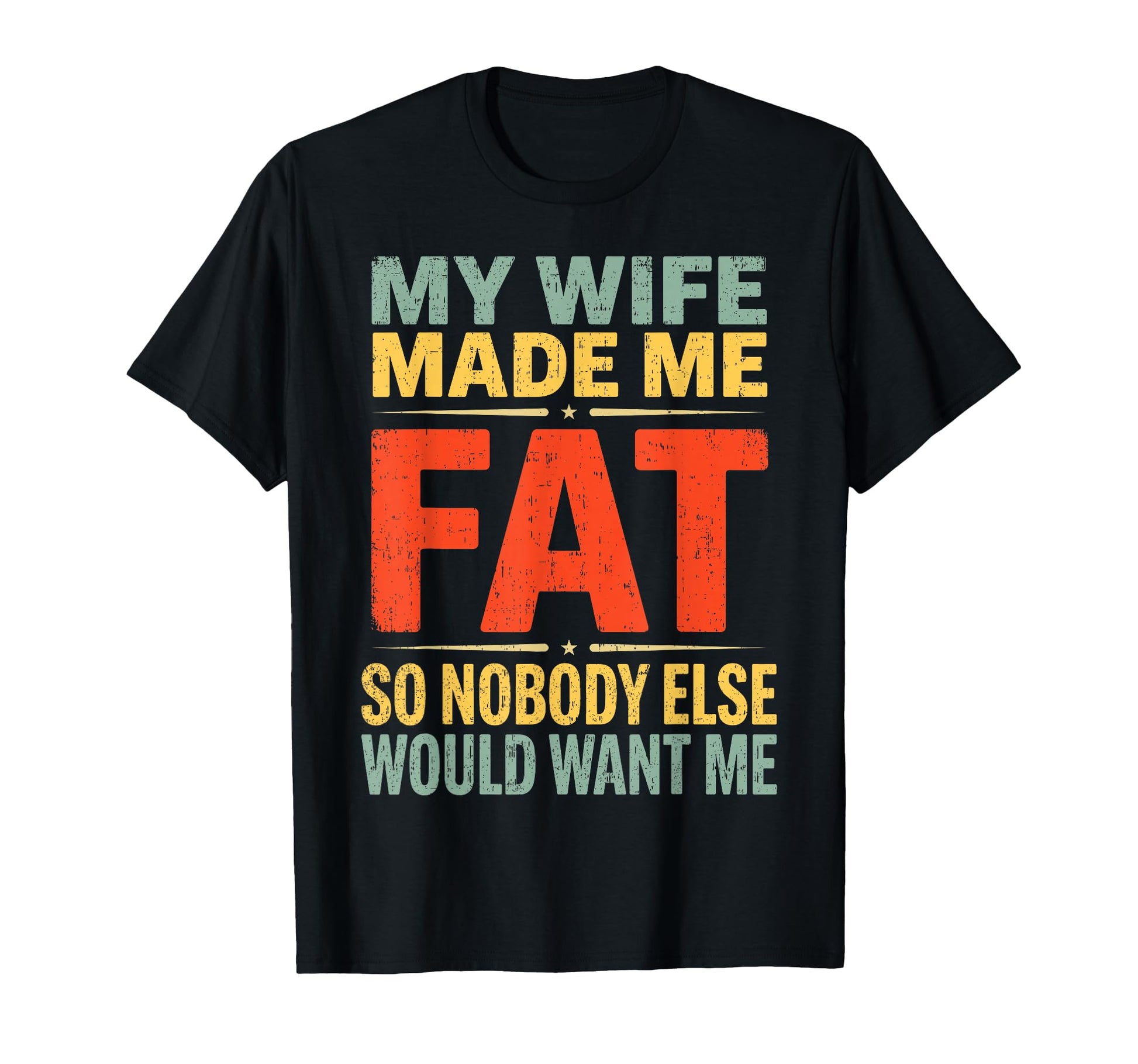 My Wife Made Me Fat Funny Husband T-Shirt - Novelty Apparel for Adults - T-Shirt, Sweatshirt, Hoodie