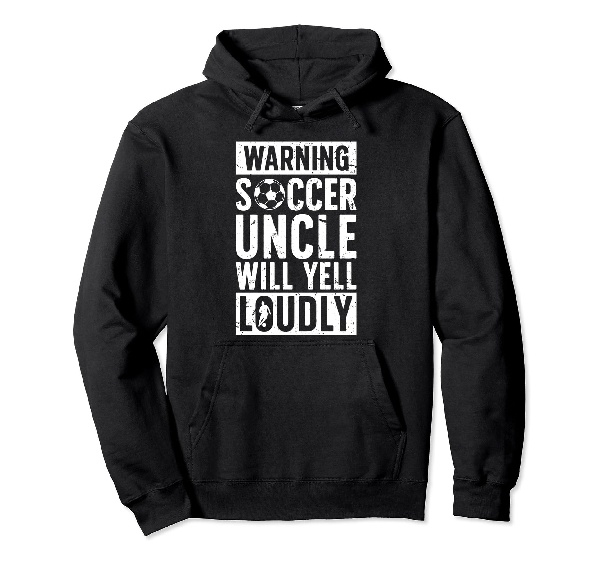 Soccer Uncle Will Yell Loudly Uncle Hoodie - Unique Graphic Men Women - T-Shirt, Sweatshirt, Hoodie