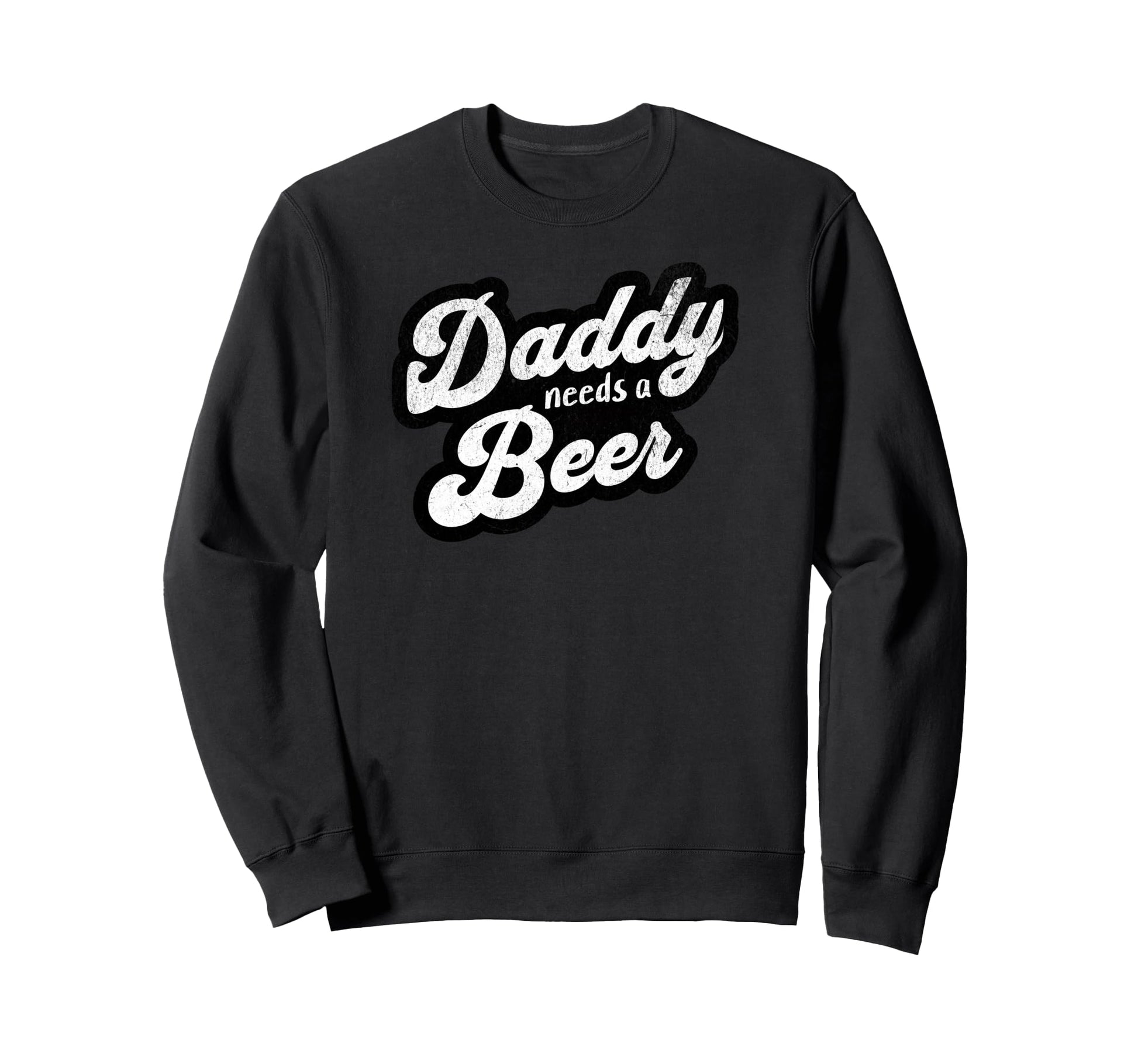 Daddy Needs Beer Funny Drinking Sweatshirt - Minimalist Print for Adults - T-Shirt, Sweatshirt, Hoodie