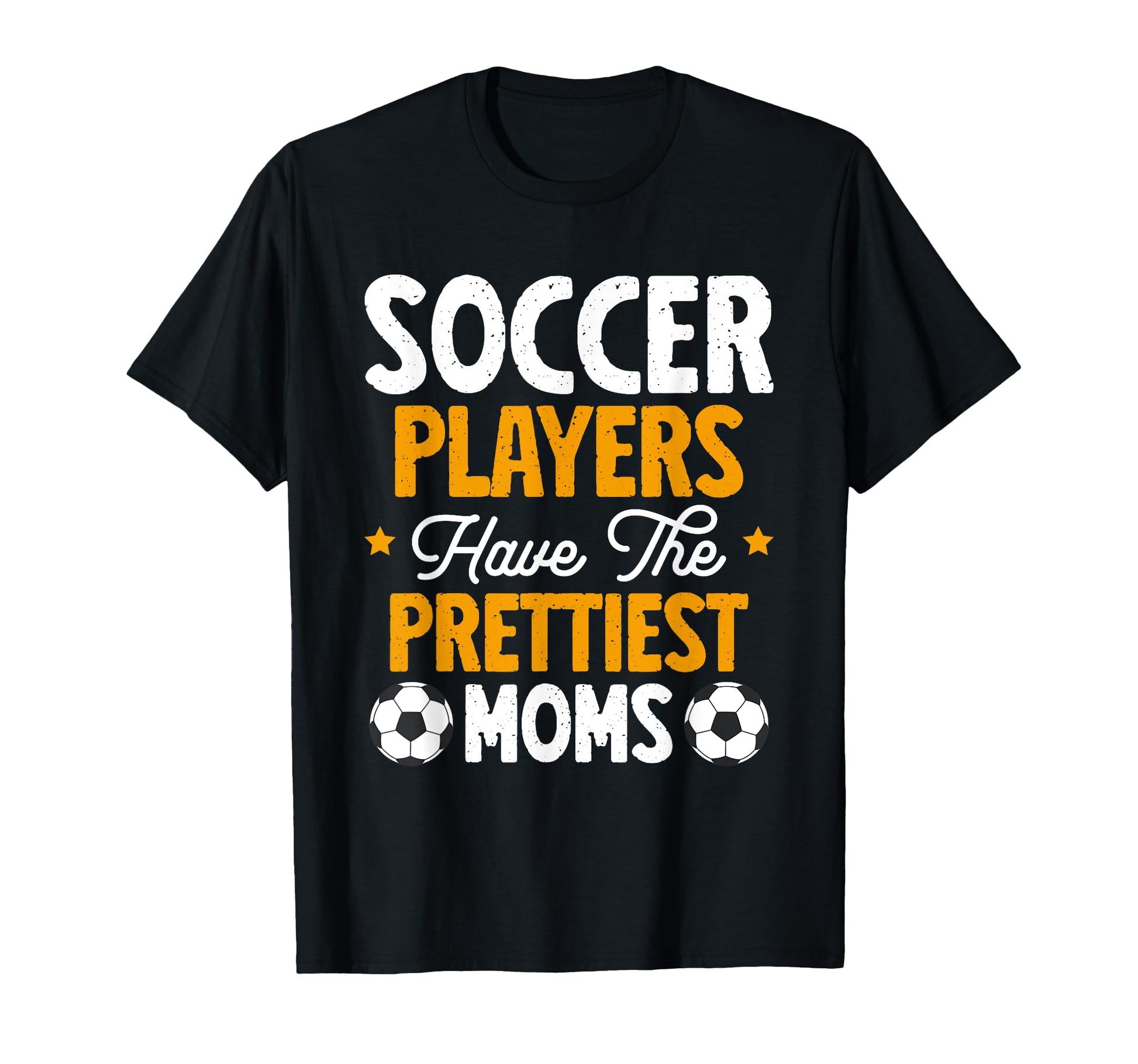 Soccer Players Have Prettiest Moms T-Shirt - Streetwear Style Men Women - T-Shirt, Sweatshirt, Hoodie