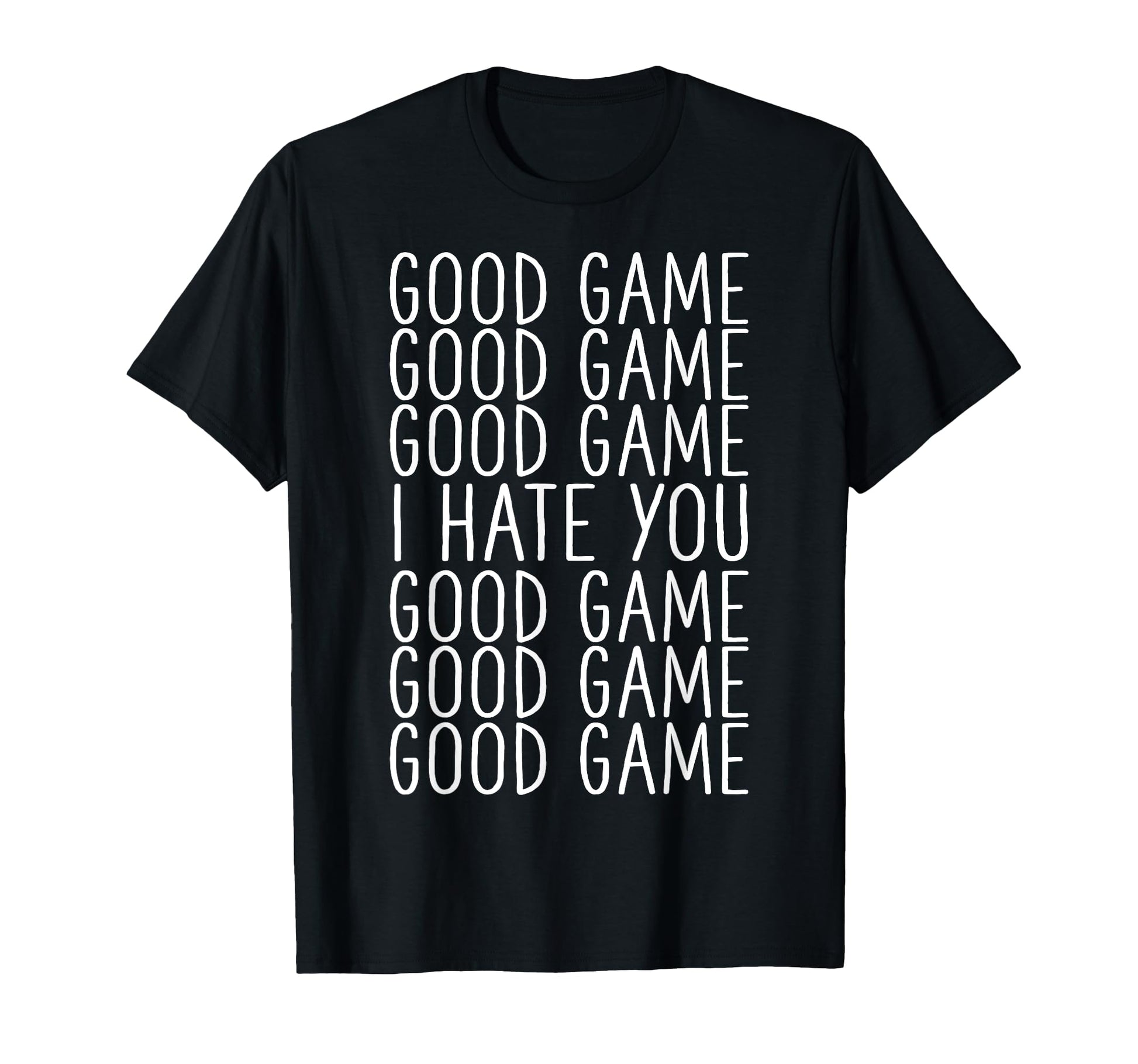 Good Game I Hate You Soccer T-Shirt - Fun Novelty Design for Adults - T-Shirt, Sweatshirt, Hoodie
