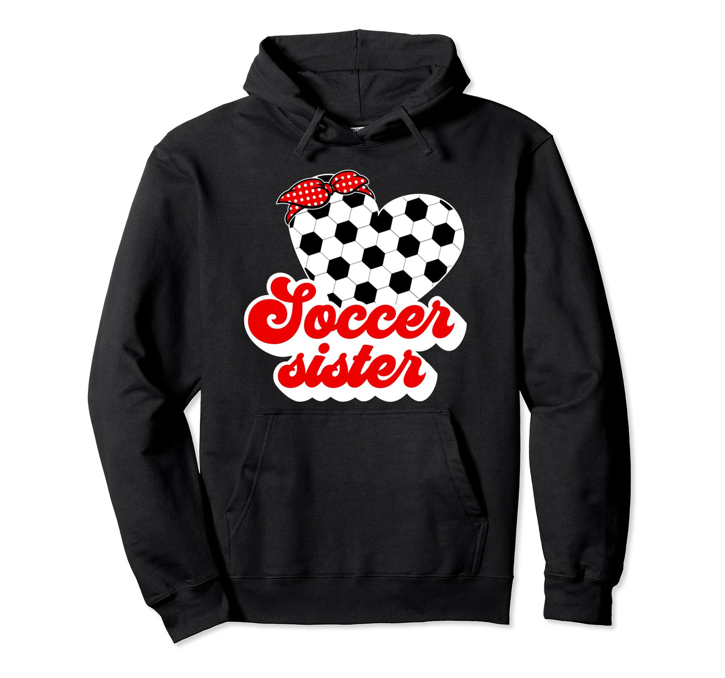 Soccer Sister Soccer Players Sister Hoodie - Novelty Apparel Men Women - T-Shirt, Sweatshirt, Hoodie