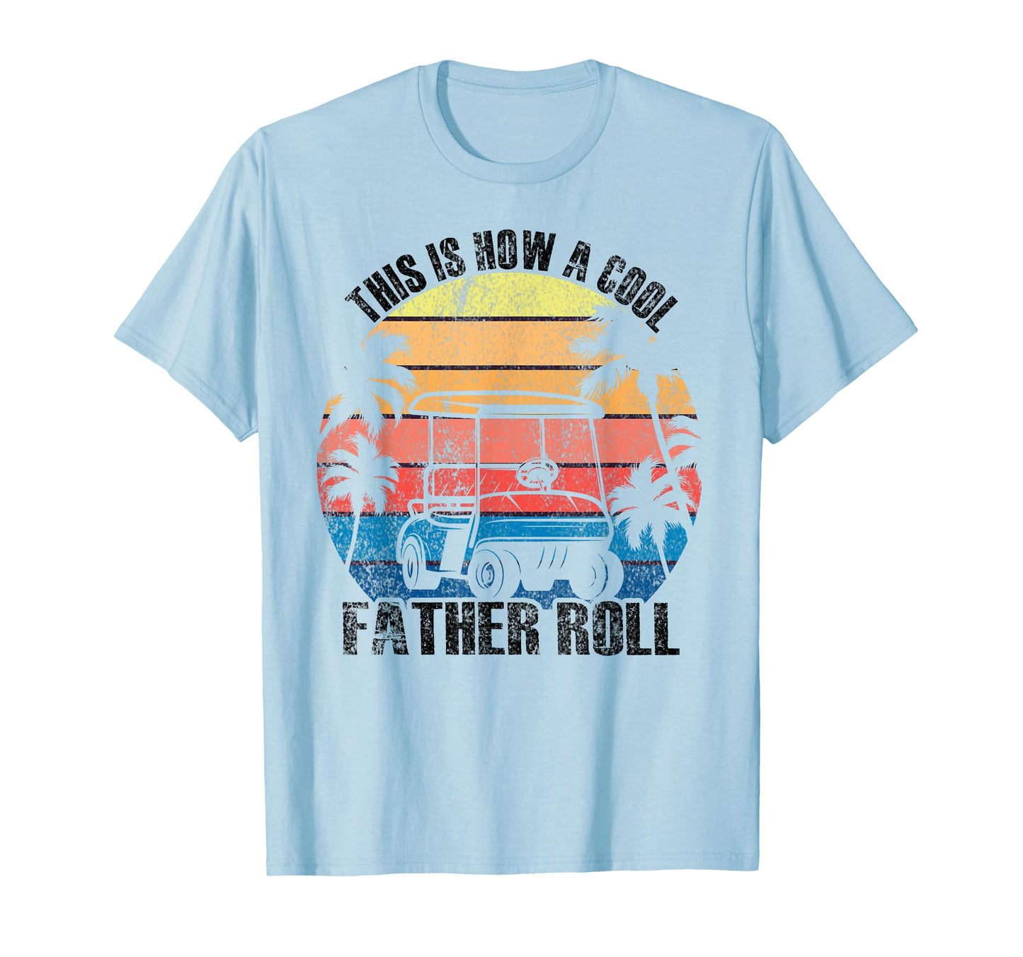 This Is How Father Rolls Golf Dad T-Shirt - Fun Novelty Design for Adults - T-Shirt, Sweatshirt, Hoodie