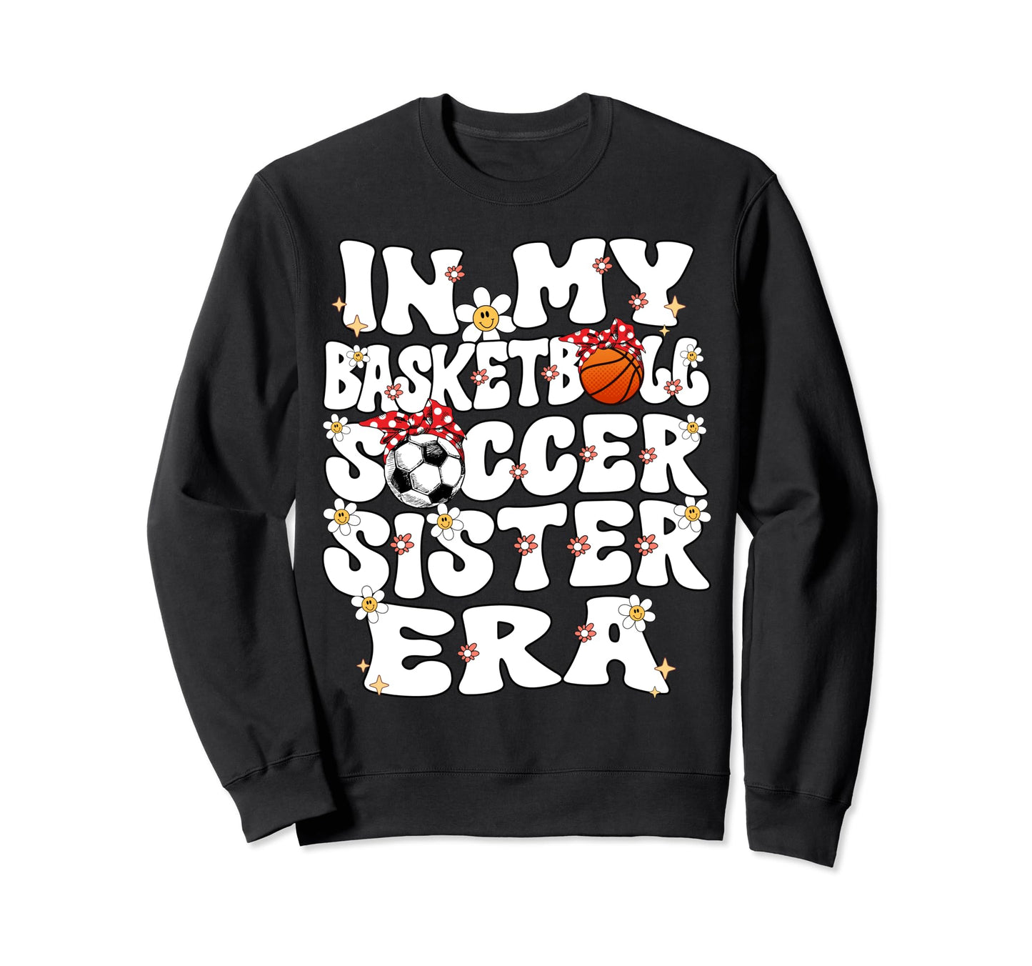 My Basketball Soccer Sister Era Sweatshirt - Streetwear Style for Adults - T-Shirt, Sweatshirt, Hoodie
