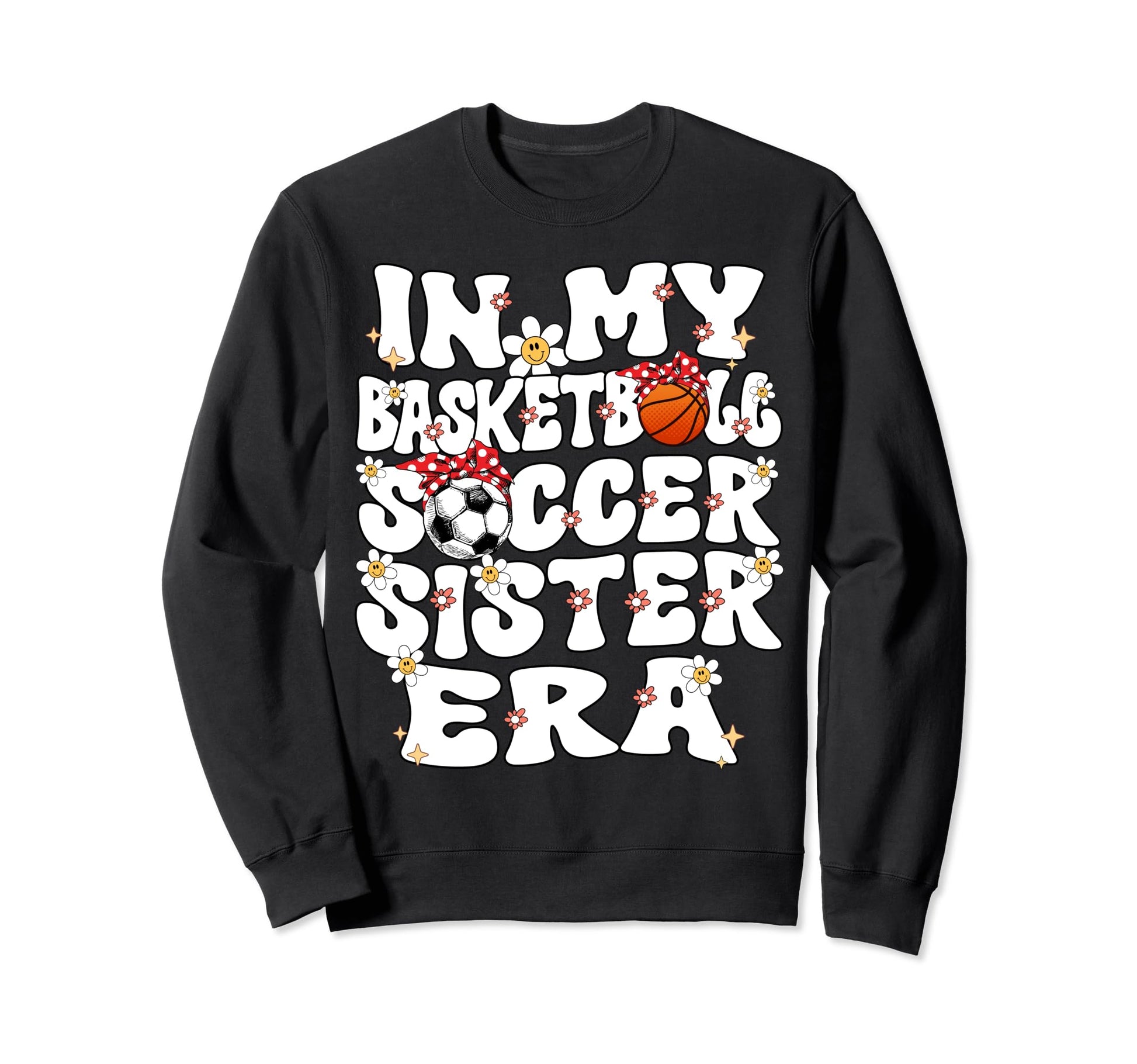 My Basketball Soccer Sister Era Sweatshirt - Streetwear Style for Adults - T-Shirt, Sweatshirt, Hoodie