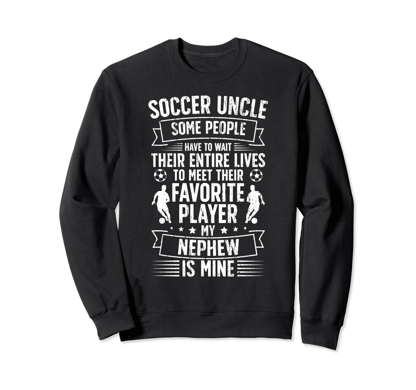 My Nephew Soccer Uncle Soccer Player Sweatshirt - Graphic Print Unisex - T-Shirt, Sweatshirt, Hoodie