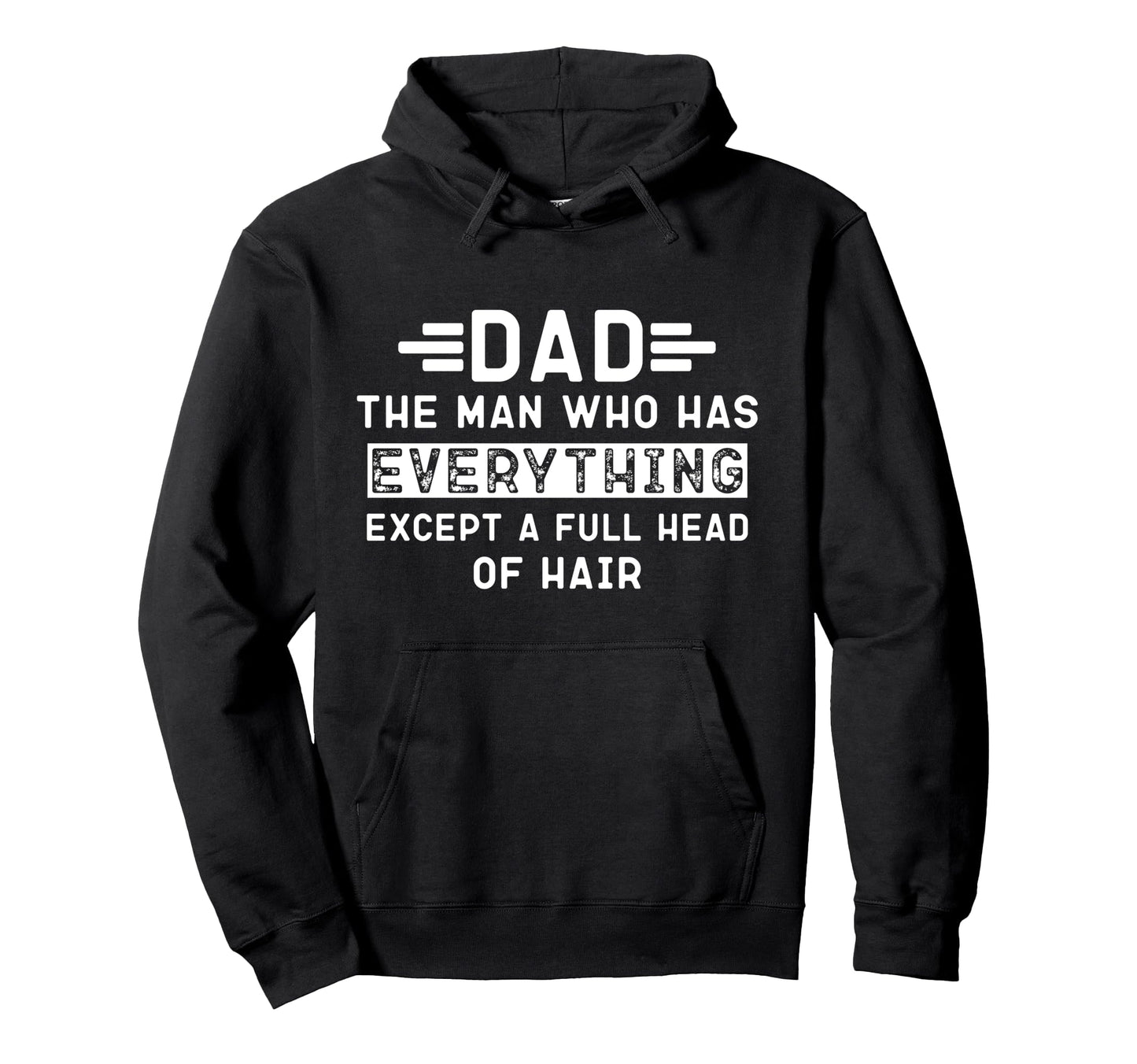 Funny Bald Dad Dad Who Has Everything Hoodie - Casual Everyday Wear Unisex - T-Shirt, Sweatshirt, Hoodie