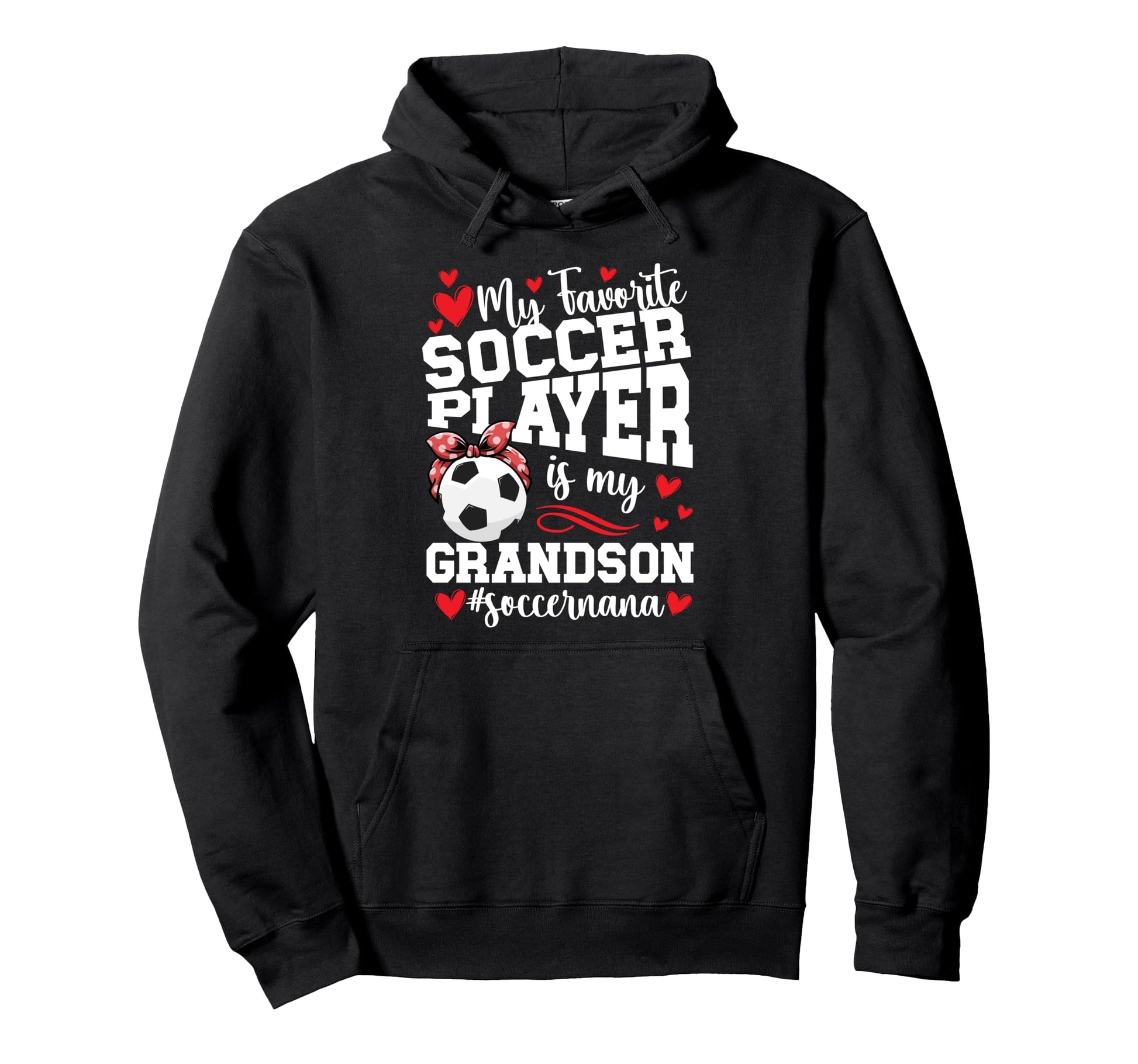 My Grandson Soccer Nana Grandma Nana Hoodie - Streetwear Style Unisex - T-Shirt, Sweatshirt, Hoodie