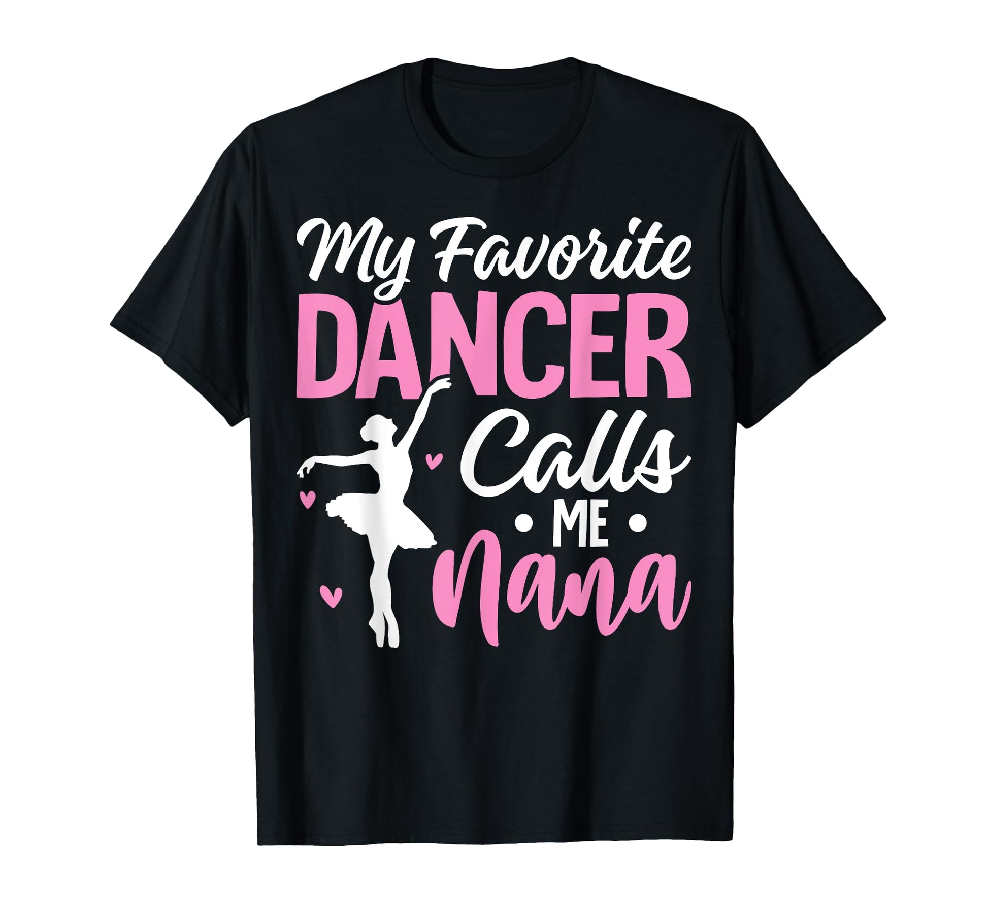My Favorite Dancer Calls Me Nana Dance T-Shirt - Unique Graphic for Adults - T-Shirt, Sweatshirt, Hoodie