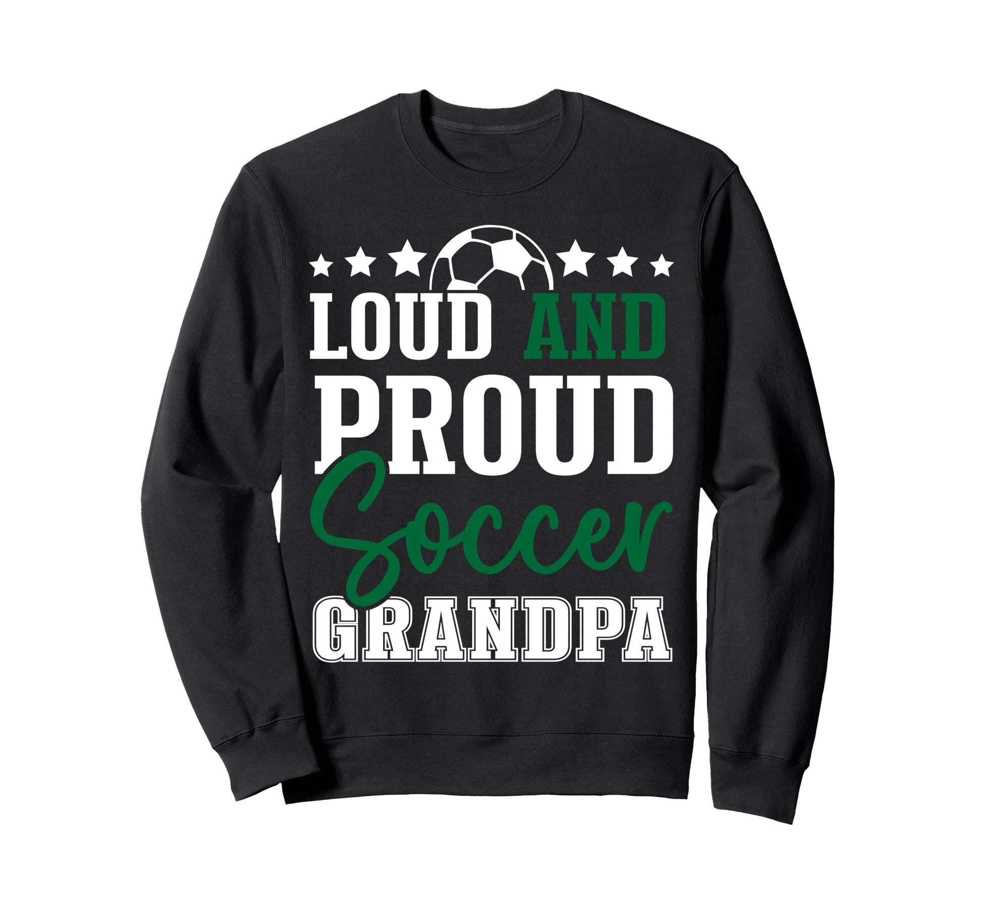 Loud And Proud Soccer Grandpa Sweatshirt - Trendy Graphic Unisex - T-Shirt, Sweatshirt, Hoodie