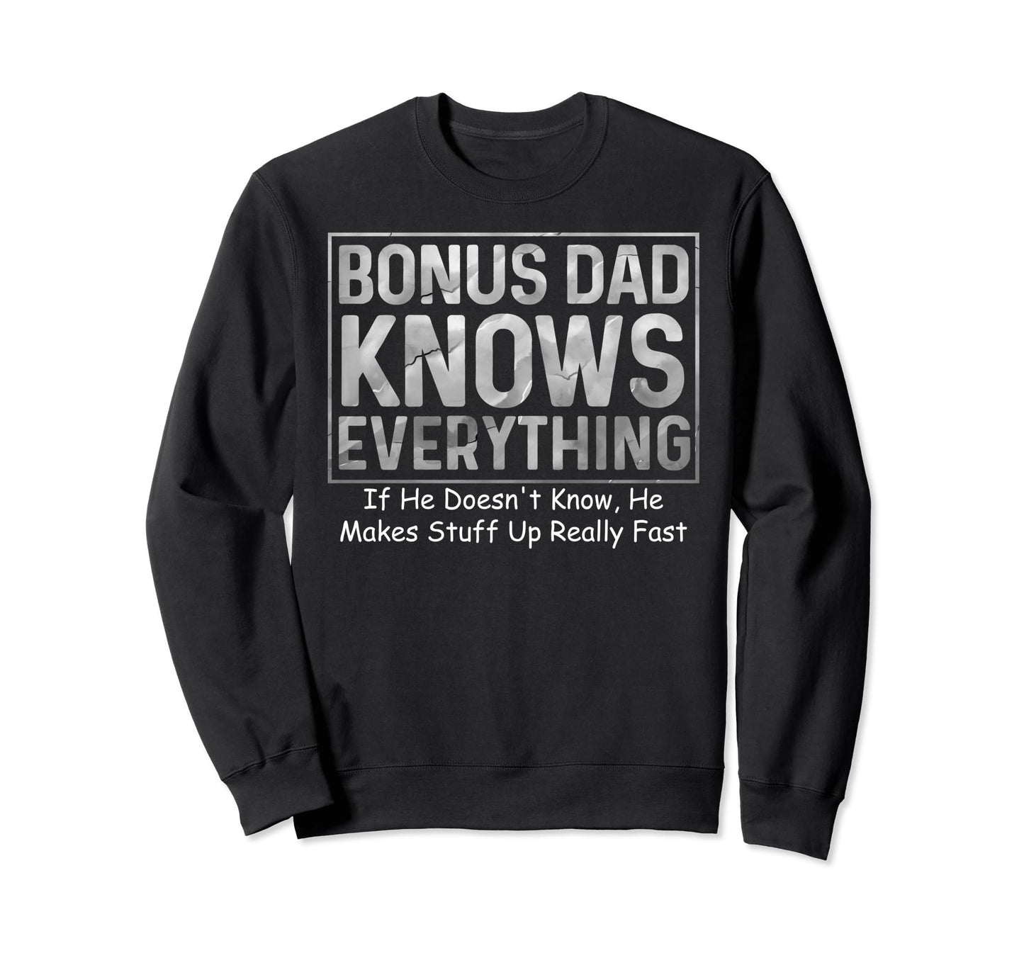 Bonus Dad Knows Everything Funny Sweatshirt - Custom Art Print Unisex - T-Shirt, Sweatshirt, Hoodie