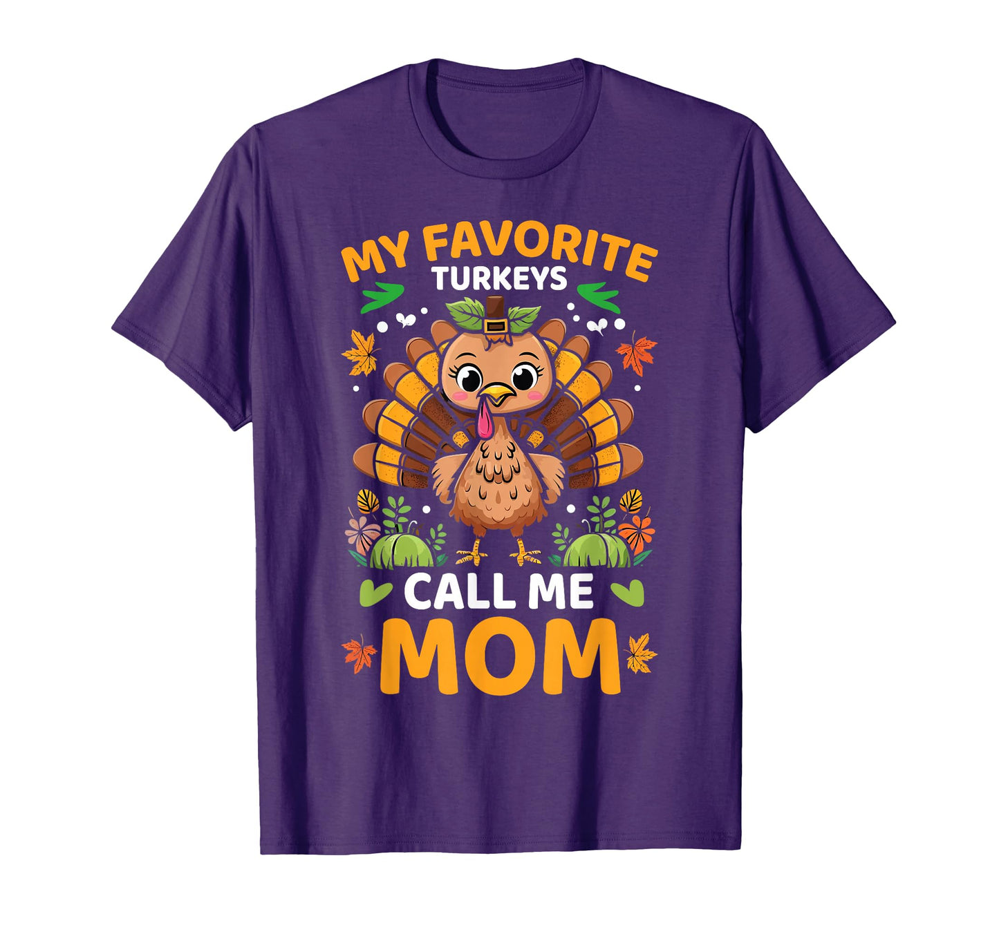 My Favorite Turkeys Call Me Mom Funny T-Shirt - Novelty Apparel Men Women - T-Shirt, Sweatshirt, Hoodie