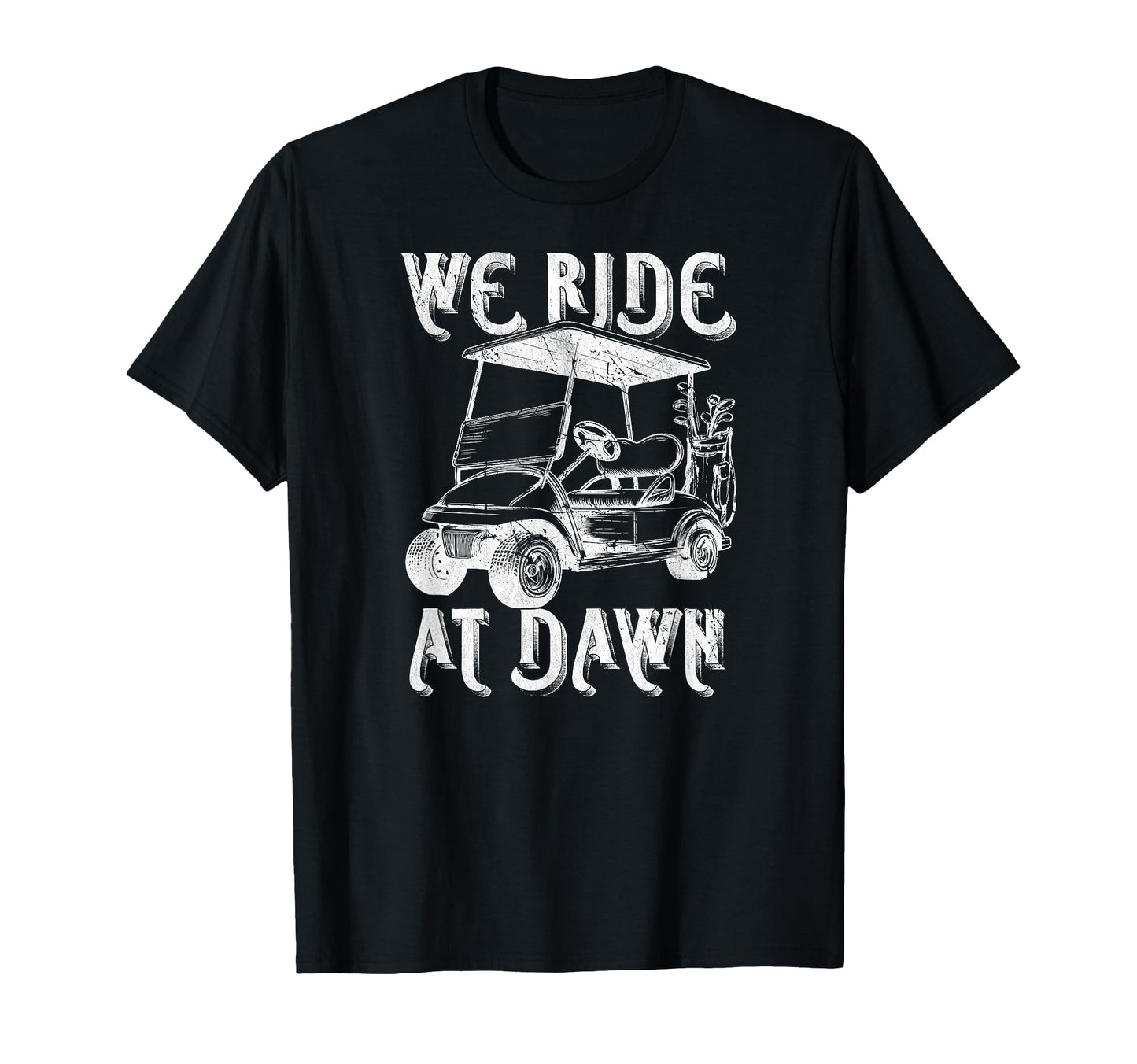 We Ride Dawn Funny Golf Car Golfing Dad T-Shirt - Aesthetic Graphic Unisex - T-Shirt, Sweatshirt, Hoodie