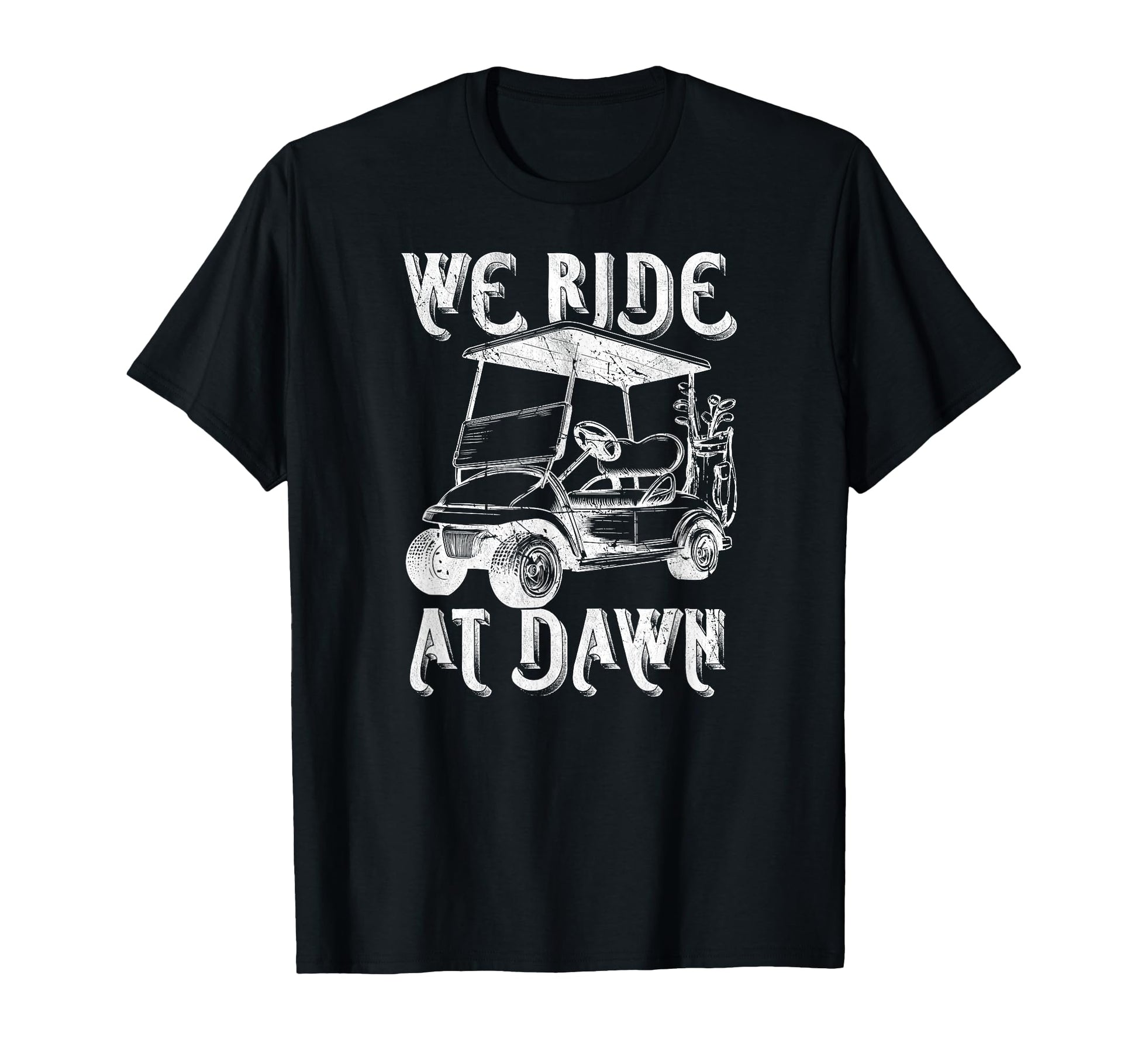 We Ride Dawn Funny Golf Car Golfing Dad T-Shirt - Aesthetic Graphic Unisex - T-Shirt, Sweatshirt, Hoodie